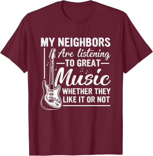 Funny Guitar Music My Neighbors Are Listening To Great Music T-Shirt - T-Shirt | Maroon