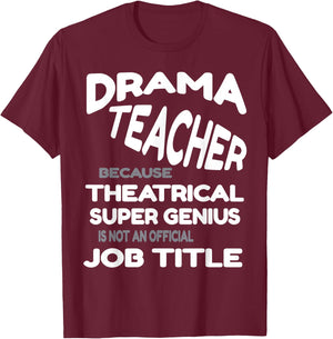 Drama Teacher because Theatrical Super Genius Funny T-Shirt - T-Shirt | Maroon