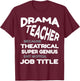 Drama Teacher because Theatrical Super Genius Funny T-Shirt - T-Shirt | Maroon