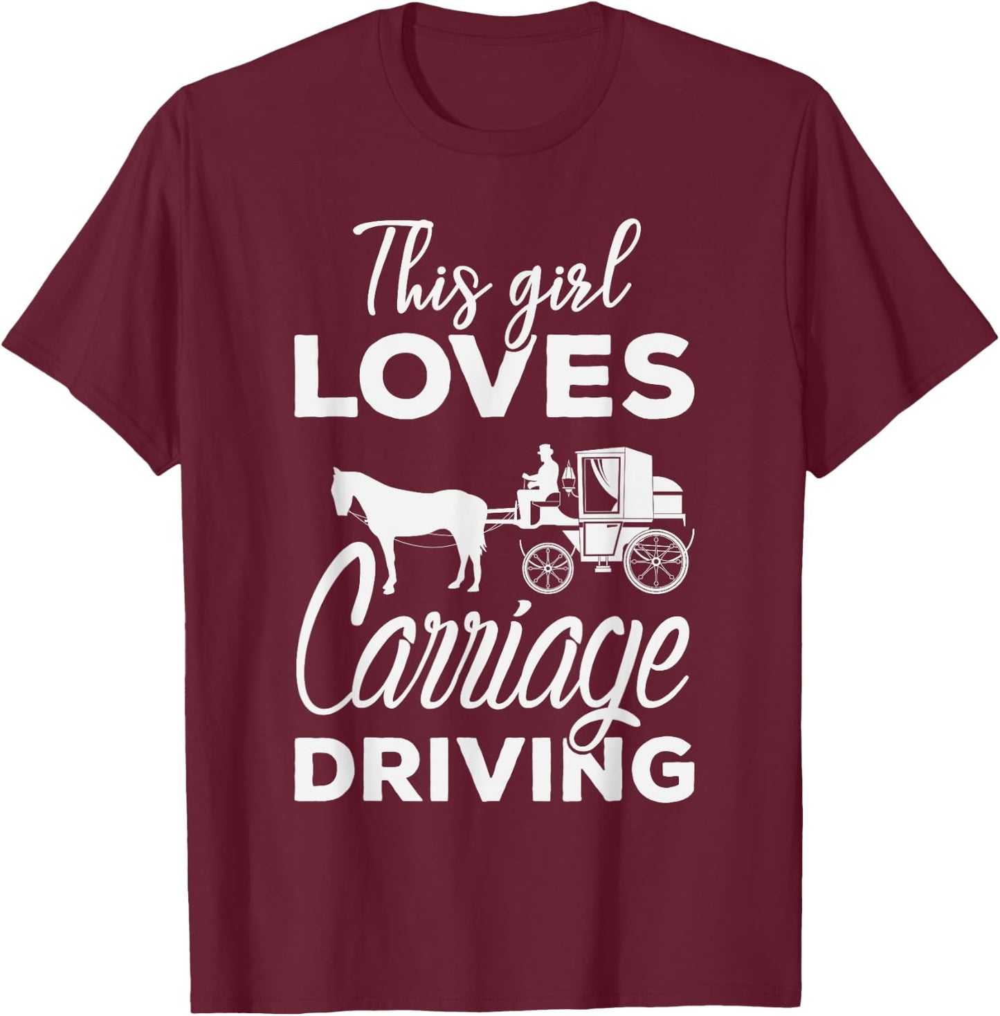 This girl loves Carriage Driving Funny Horse & Driving T-Shirt - T-Shirt | Maroon