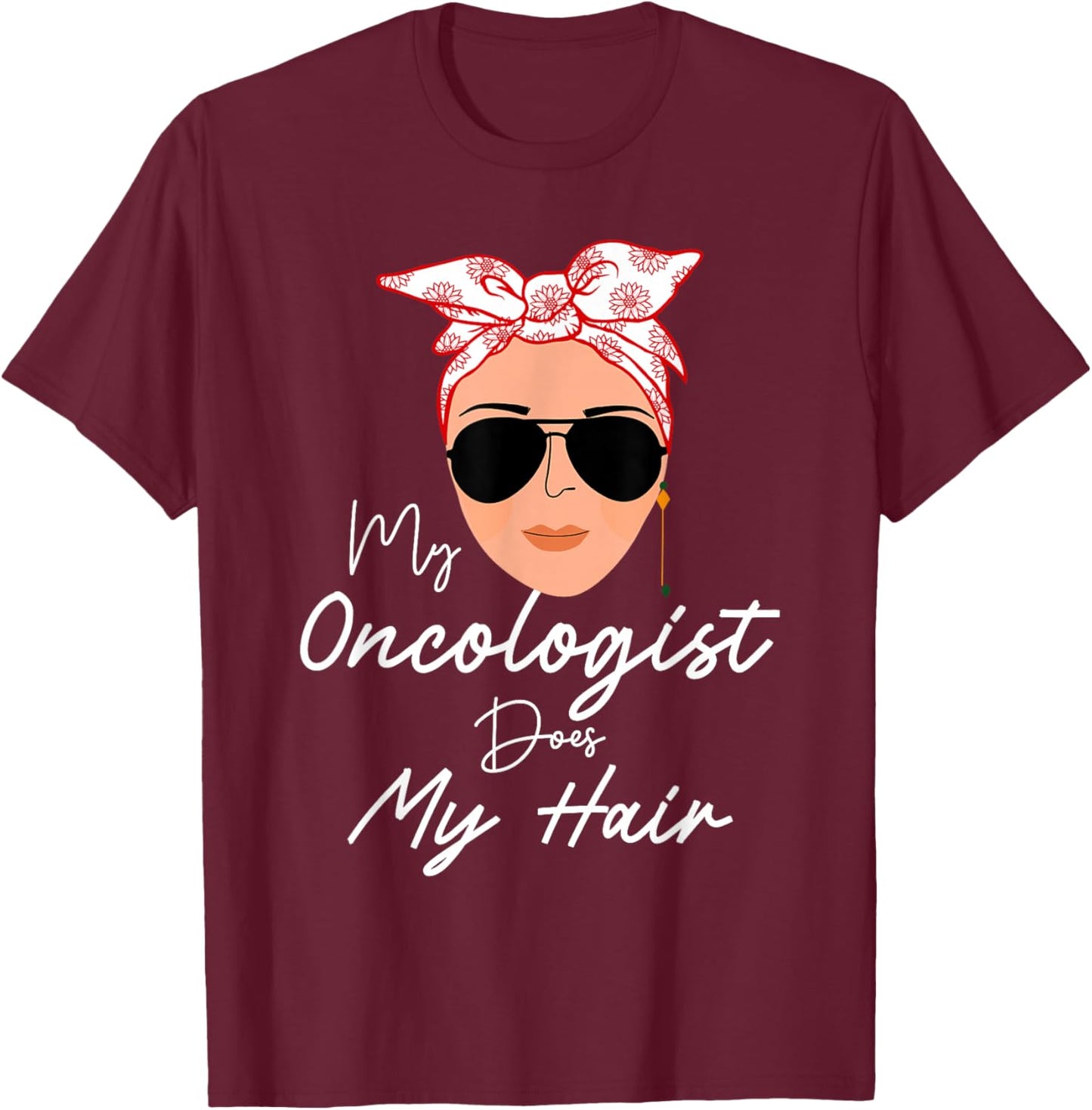 Funny Cancer Chemo Survivor Gifts My Oncologist Does My Hair Chemotherapy Cancer Patient Joke T-Shirt - T-Shirt | Maroon