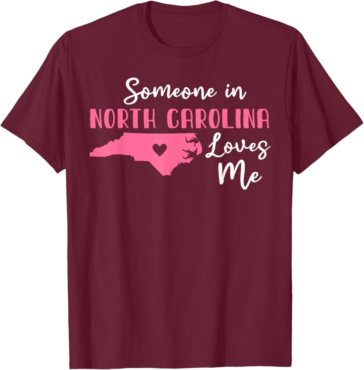 Someone In North Carolina Loves Me T-Shirt - T-Shirt | Maroon
