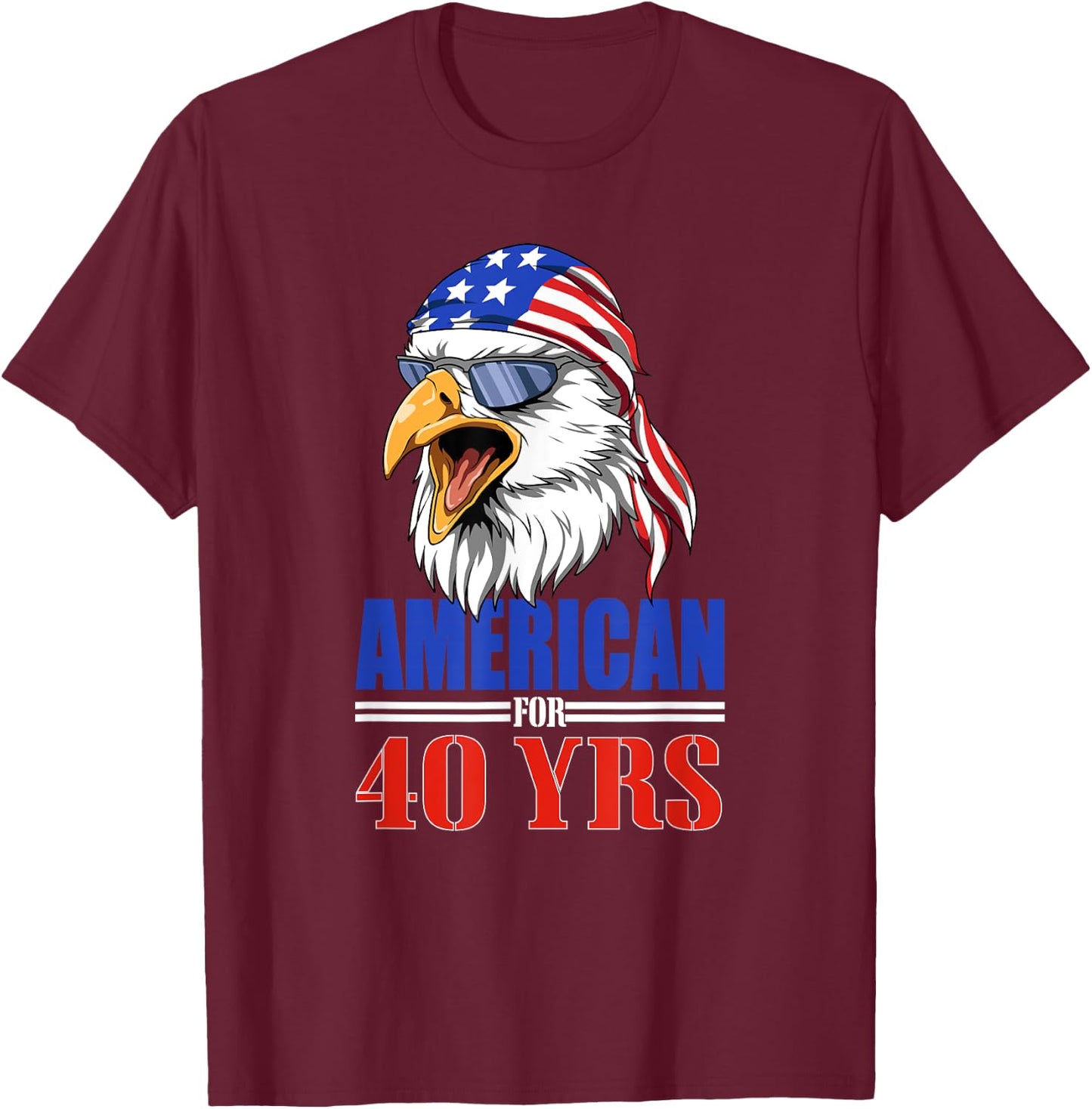 Funny 40th Birthday - USA Eagle Patriotic Gift Men T-Shirt - T-Shirt | Maroon
