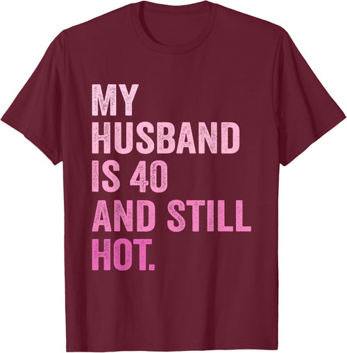 40th Husband Birthday My Husband Is 40 And Still Hot Women