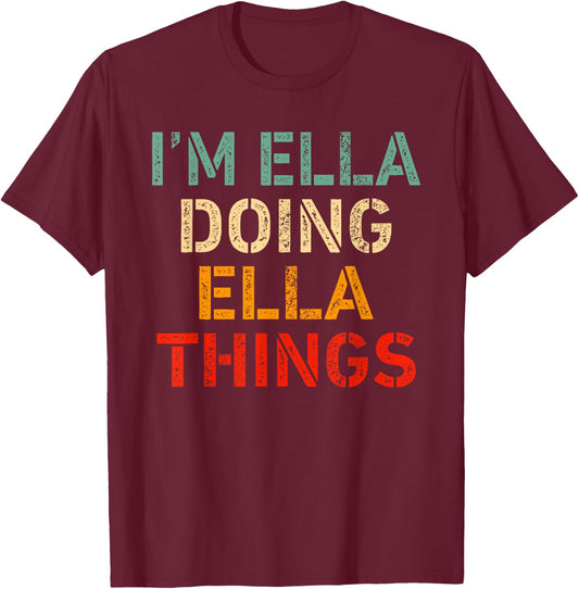 I'm Ella Doing Ella Things Funny Saying Birthday Christmas T-Shirt - T-Shirt | Maroon