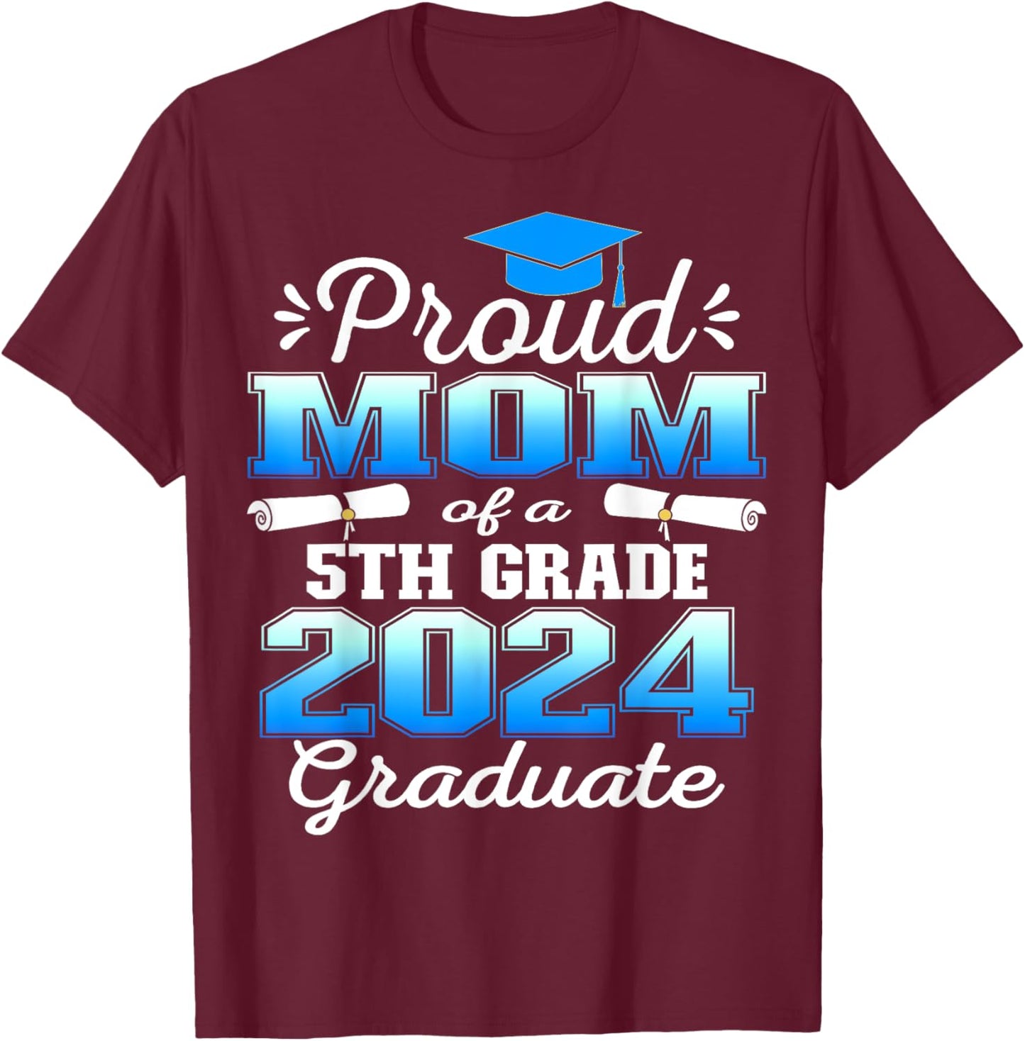 Proud Mom of 5th Grade Graduate 2024 Elementary Graduation T-Shirt - T-Shirt | Maroon