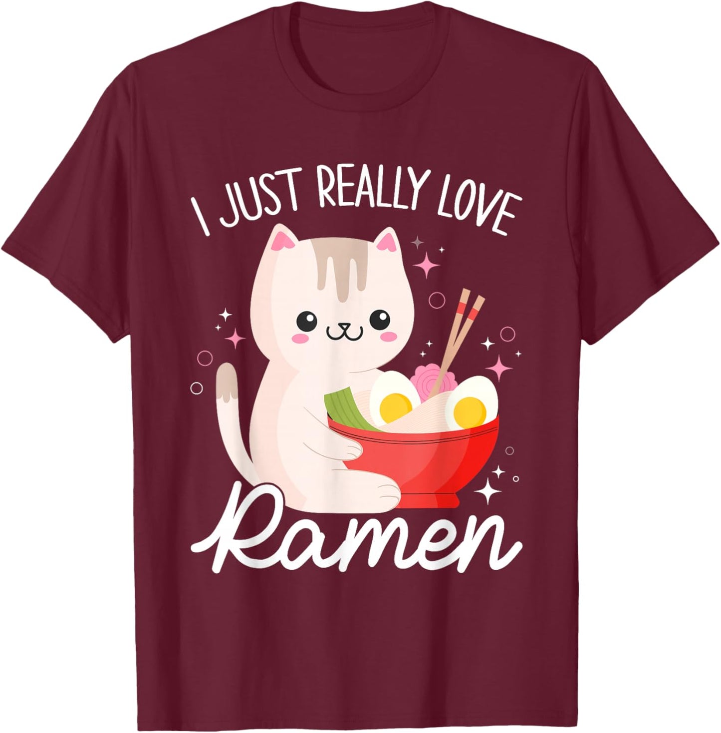 I Just Really Love Ramen Cat Anime Kawaii Otaku Clothing T-Shirt - T-Shirt | Maroon