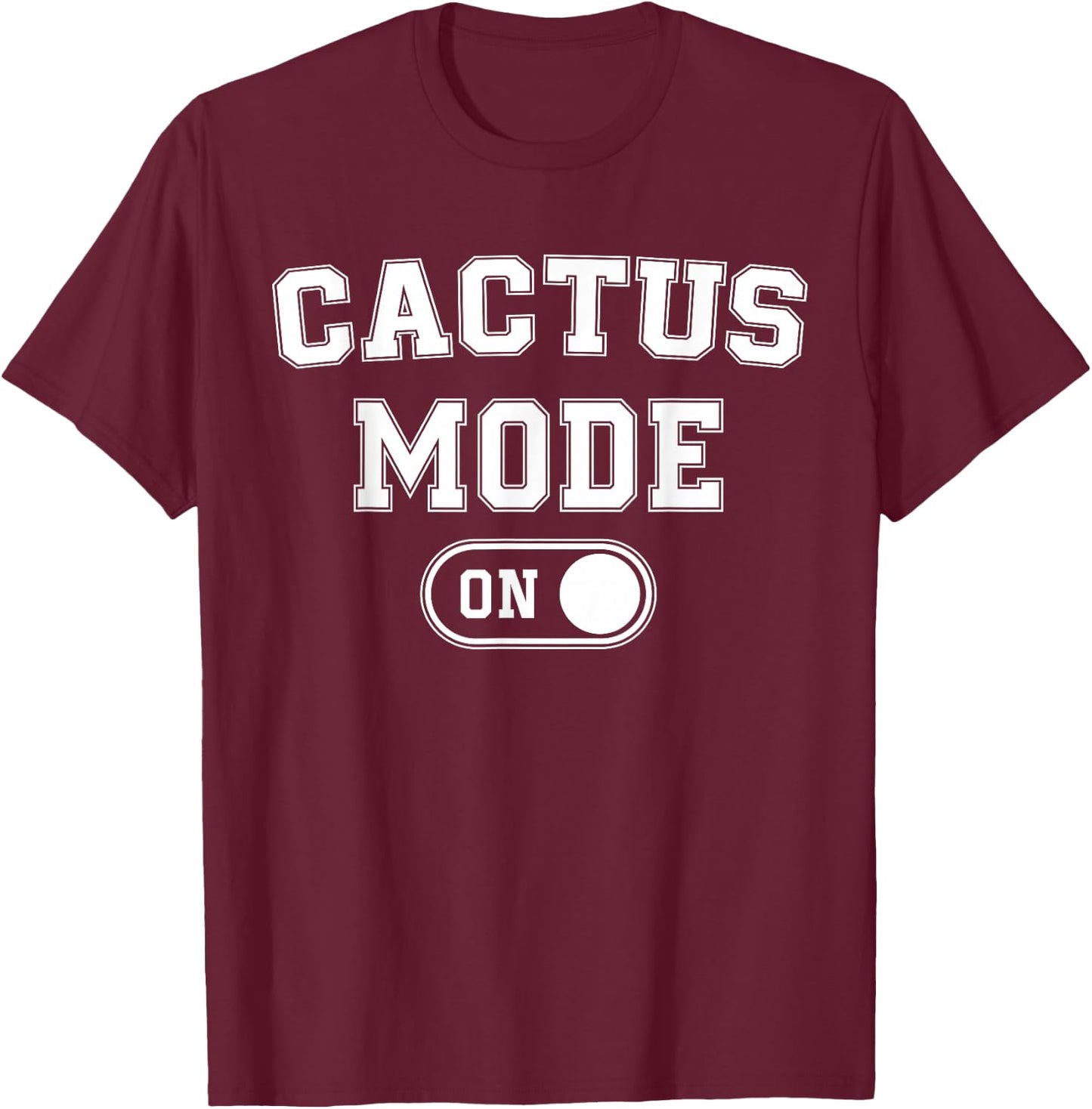 Cactus Mode On Costume Funny Desert Survivor Gift Plant T-Shirt - T-Shirt | Maroon