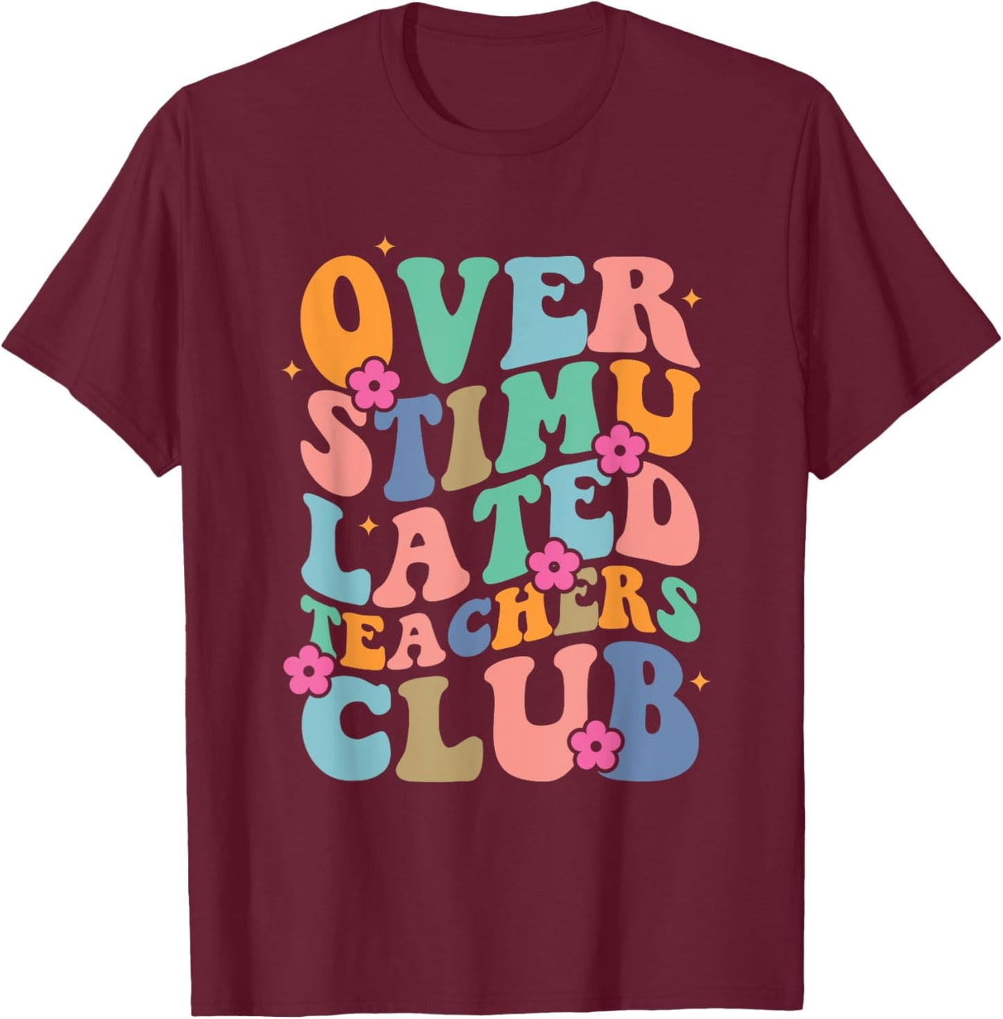 Groovy Overstimulated Teachers Club Funny Trendy Teacher Men Women T-Shirt - T-Shirt | Maroon