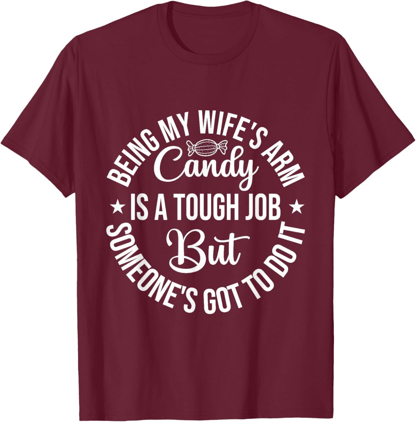 Being my wife's arm candy is a tough job Father's Day T-Shirt - T-Shirt | Maroon