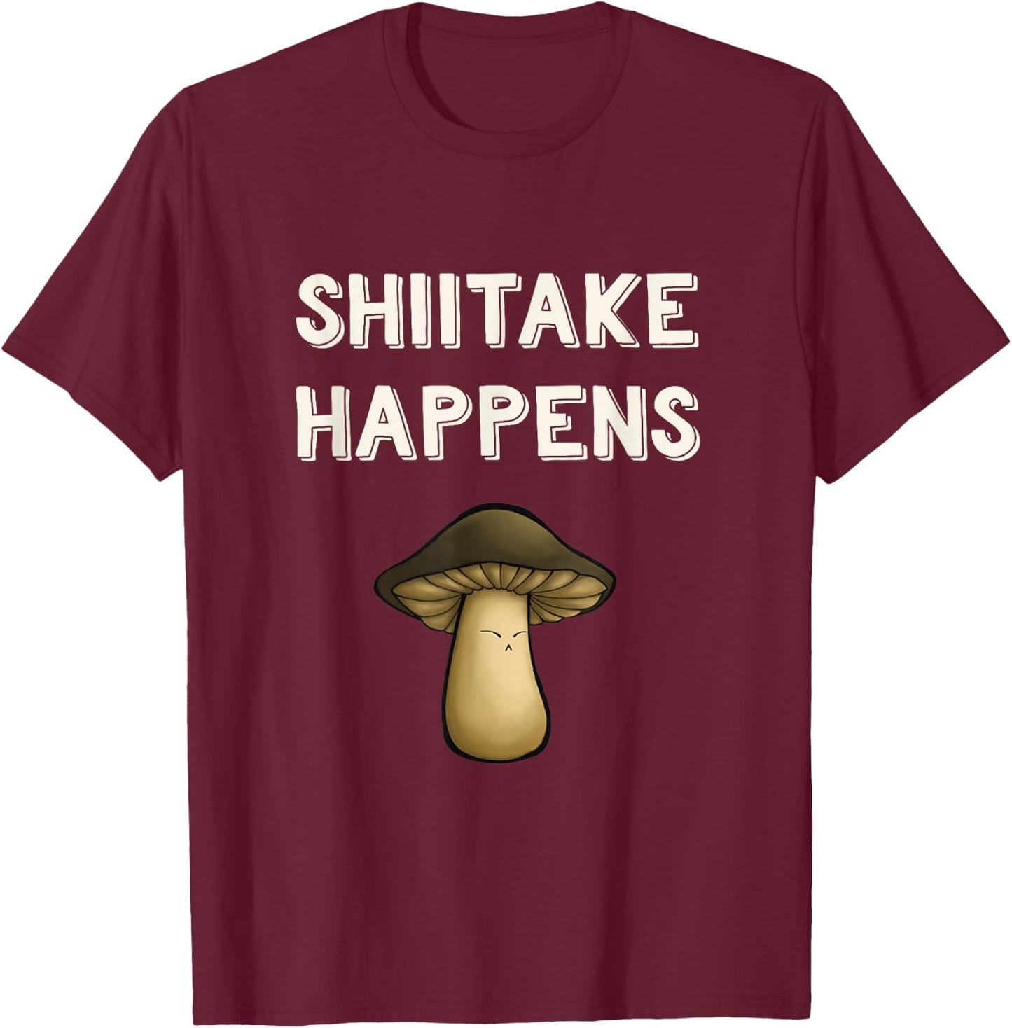 Funny Mushroom Pun Shiitake Shit Happens Gag Mushroom Hunter T-Shirt - T-Shirt | Maroon
