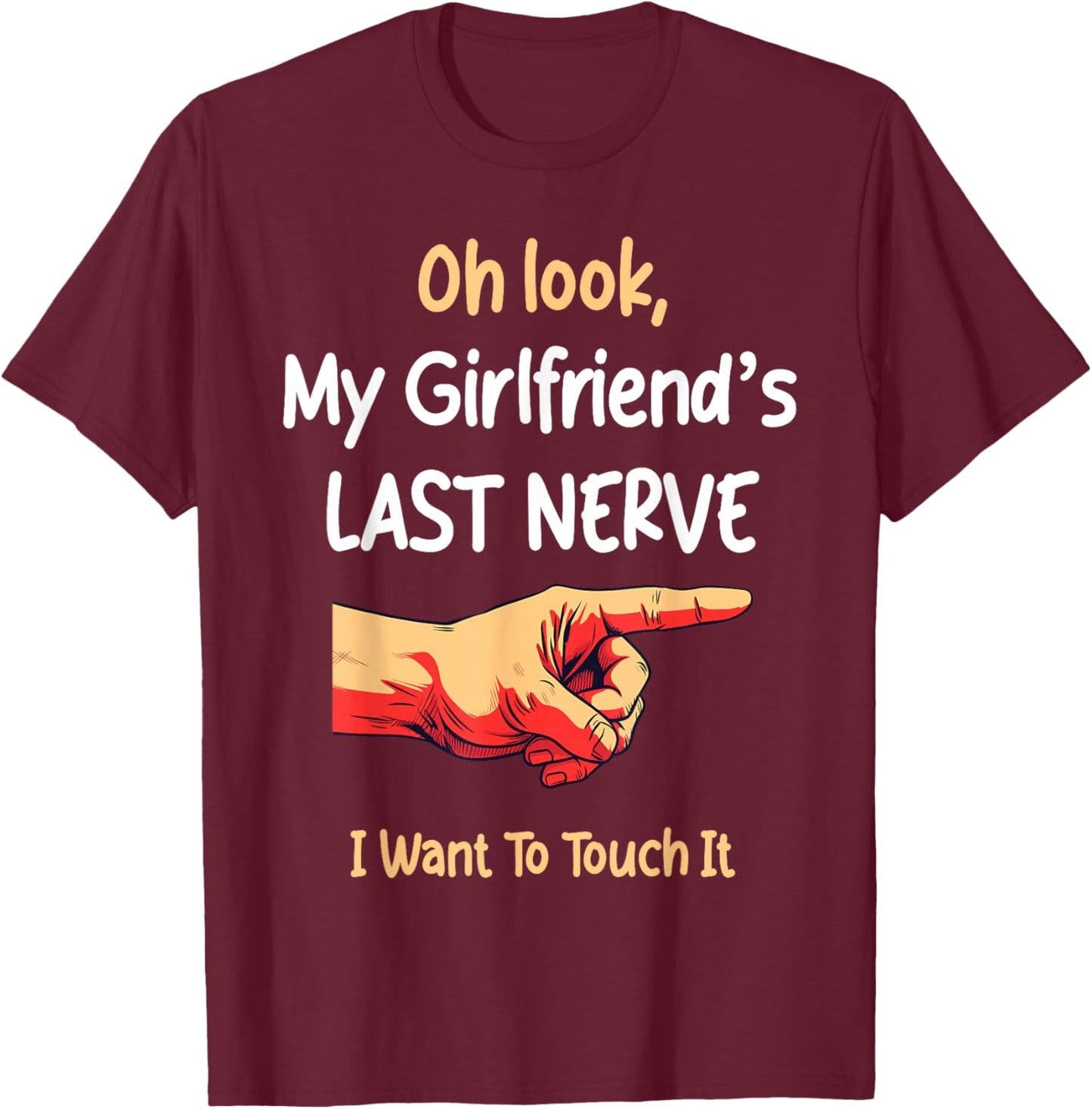 Oh Look My Girlfriend's Last Nerve Sarcastic Couple Joke T-Shirt - T-Shirt | Maroon