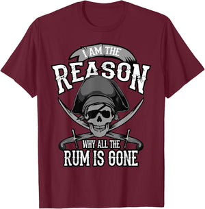 Funny Am The Reason Why All The Rum Is Gone I Gift T-Shirt - T-Shirt | Maroon