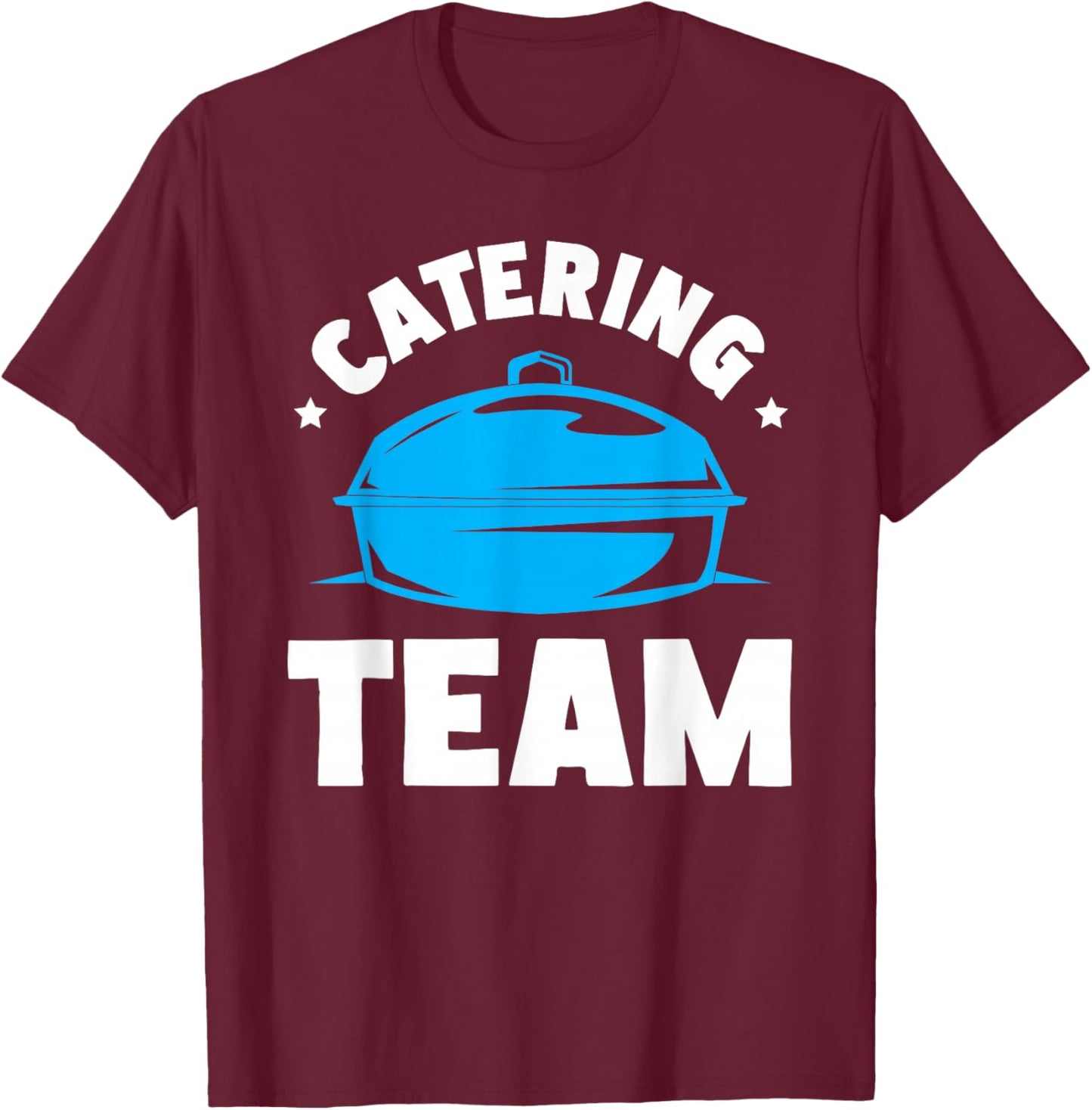 Catering Service Catering Squad Food Chef Waiter Caterer T-Shirt - T-Shirt | Maroon