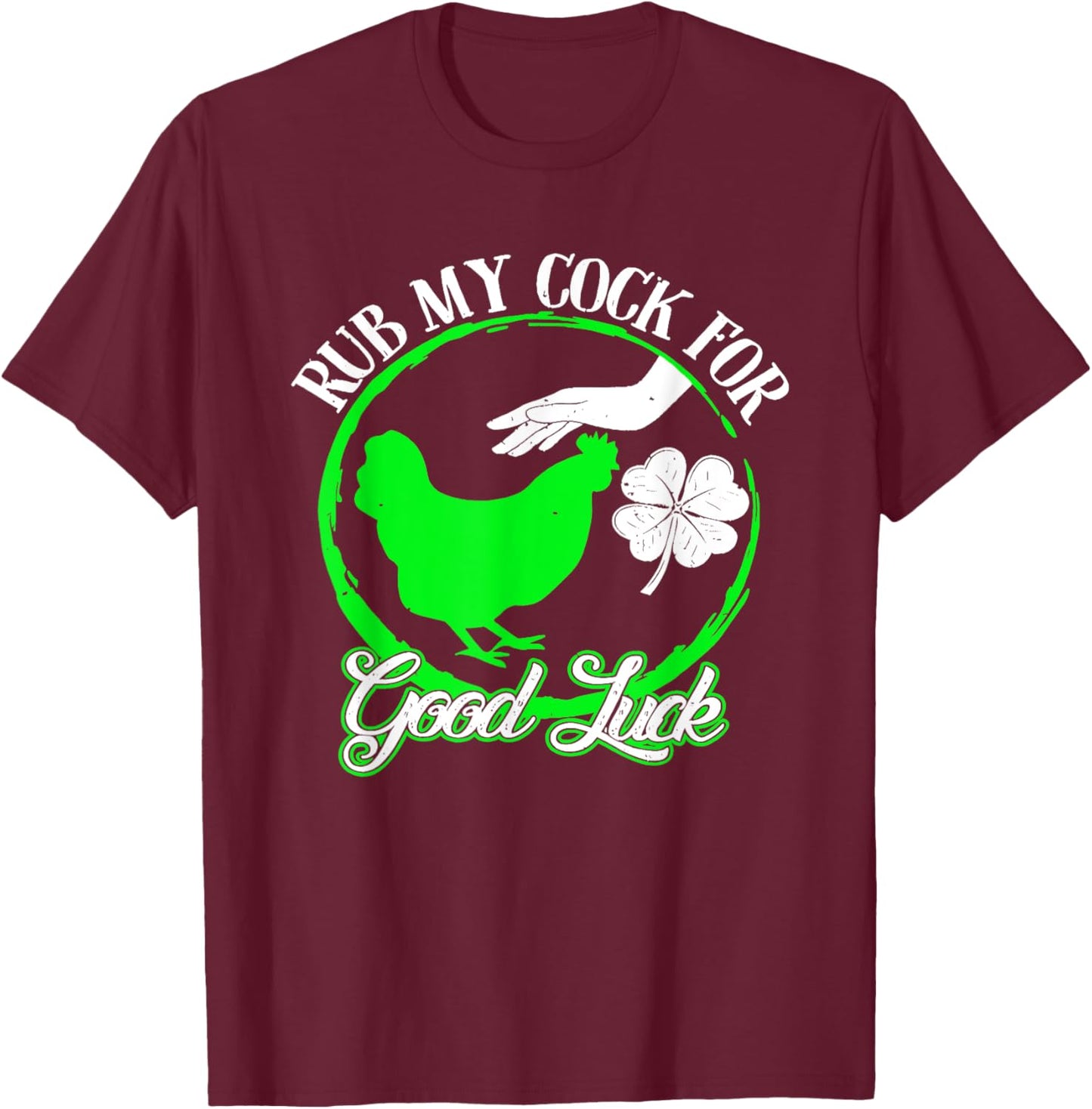 Chicken Rub My Cock For Good Luck St Patricks Day T-Shirt - T-Shirt | Maroon