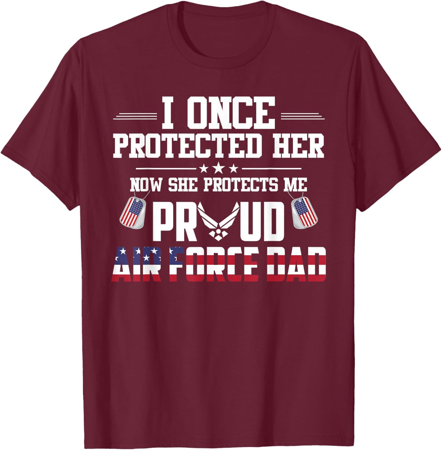 Proud Air Force Dad I Once Protected Her T-Shirt - T-Shirt | Maroon