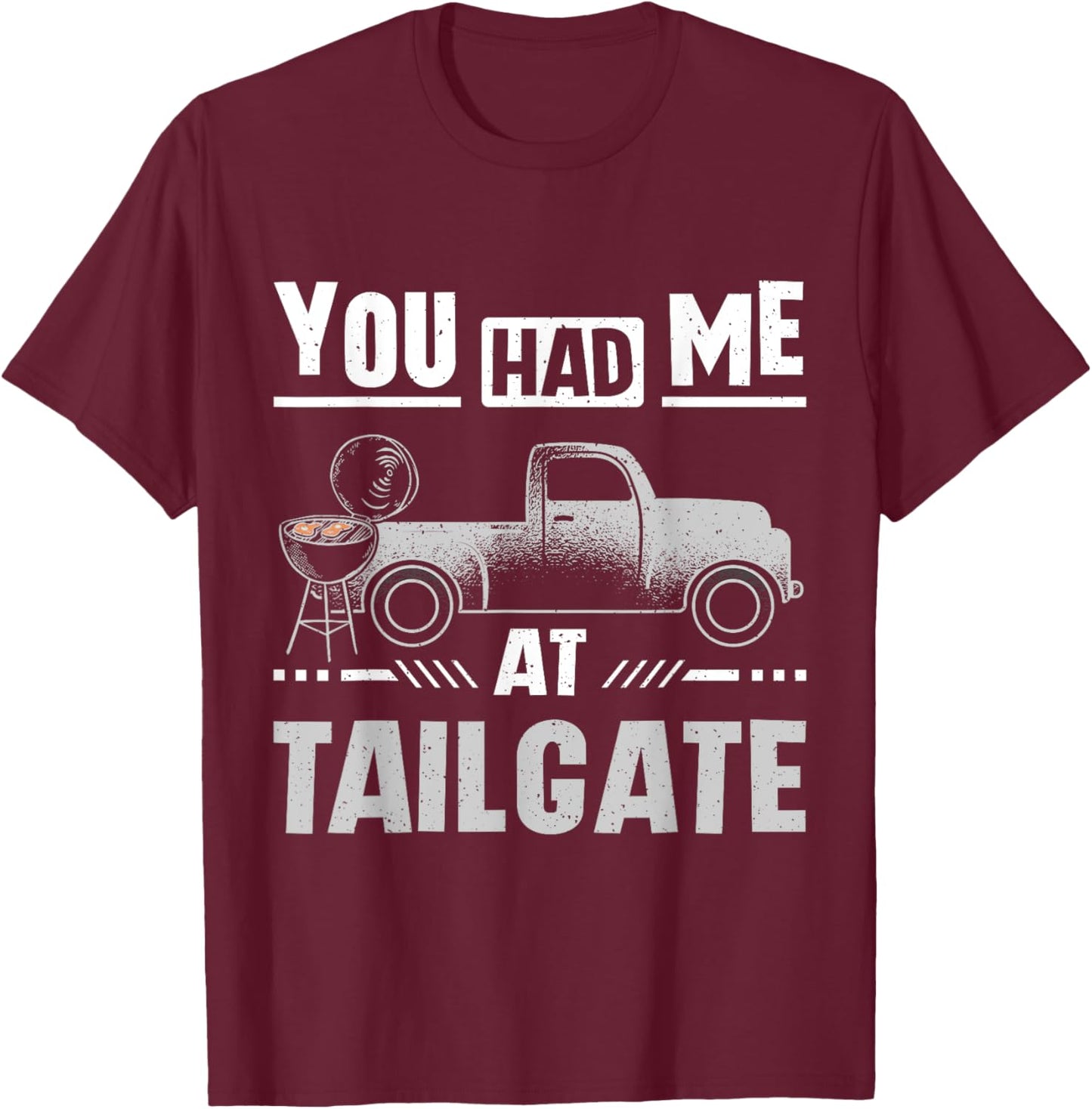 You had me at tailgate T-Shirt - T-Shirt | Maroon