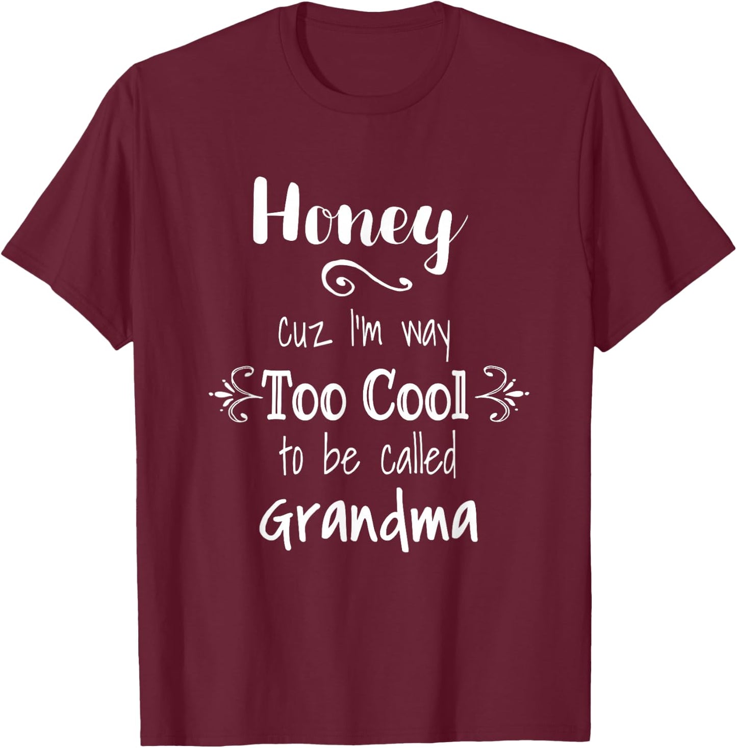 Honey Cuz I'm Too Cool To Be Called Grandma for Grandmother T-Shirt - T-Shirt | Maroon