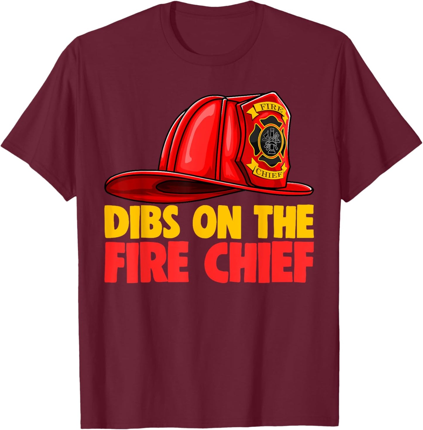 Dibs On The Fire Chief Shirt Fire Fighters Love T-Shirt - T-Shirt | Maroon