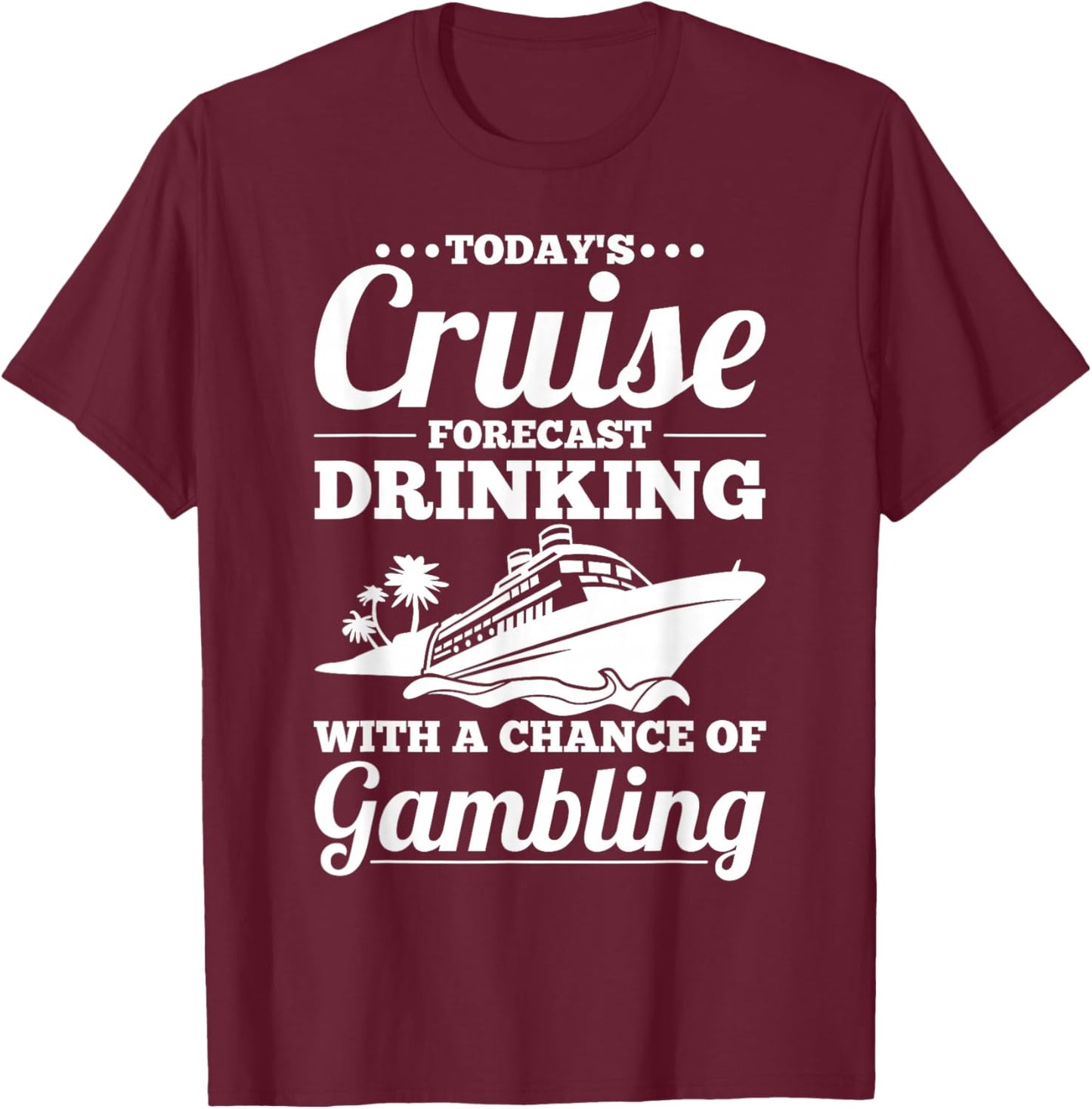 Fun Cruise - Drinking with a Chance of Gambling T-Shirt - T-Shirt | Maroon