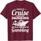 Fun Cruise - Drinking with a Chance of Gambling T-Shirt - T-Shirt | Maroon