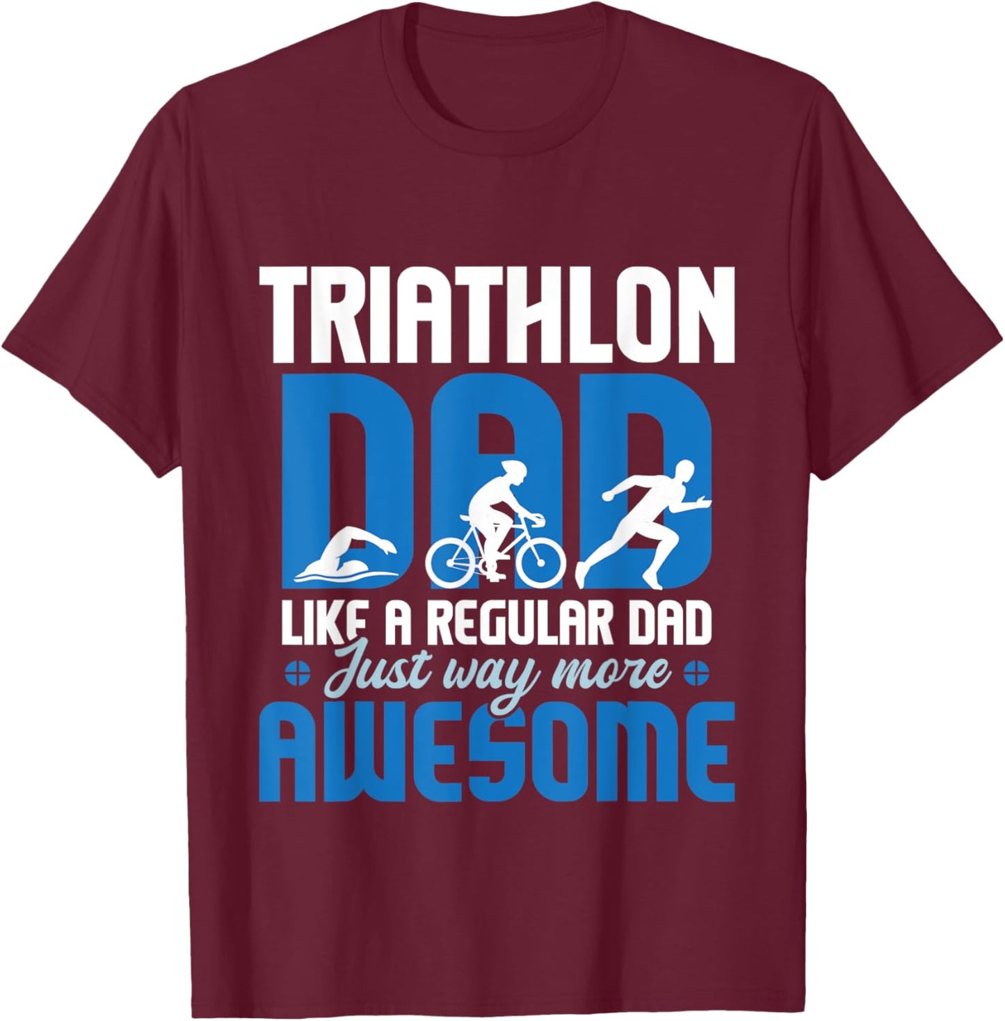 Triathlon Dad Like A Regular Dad - Triathlete Run Swim Bike T-Shirt - T-Shirt | Maroon