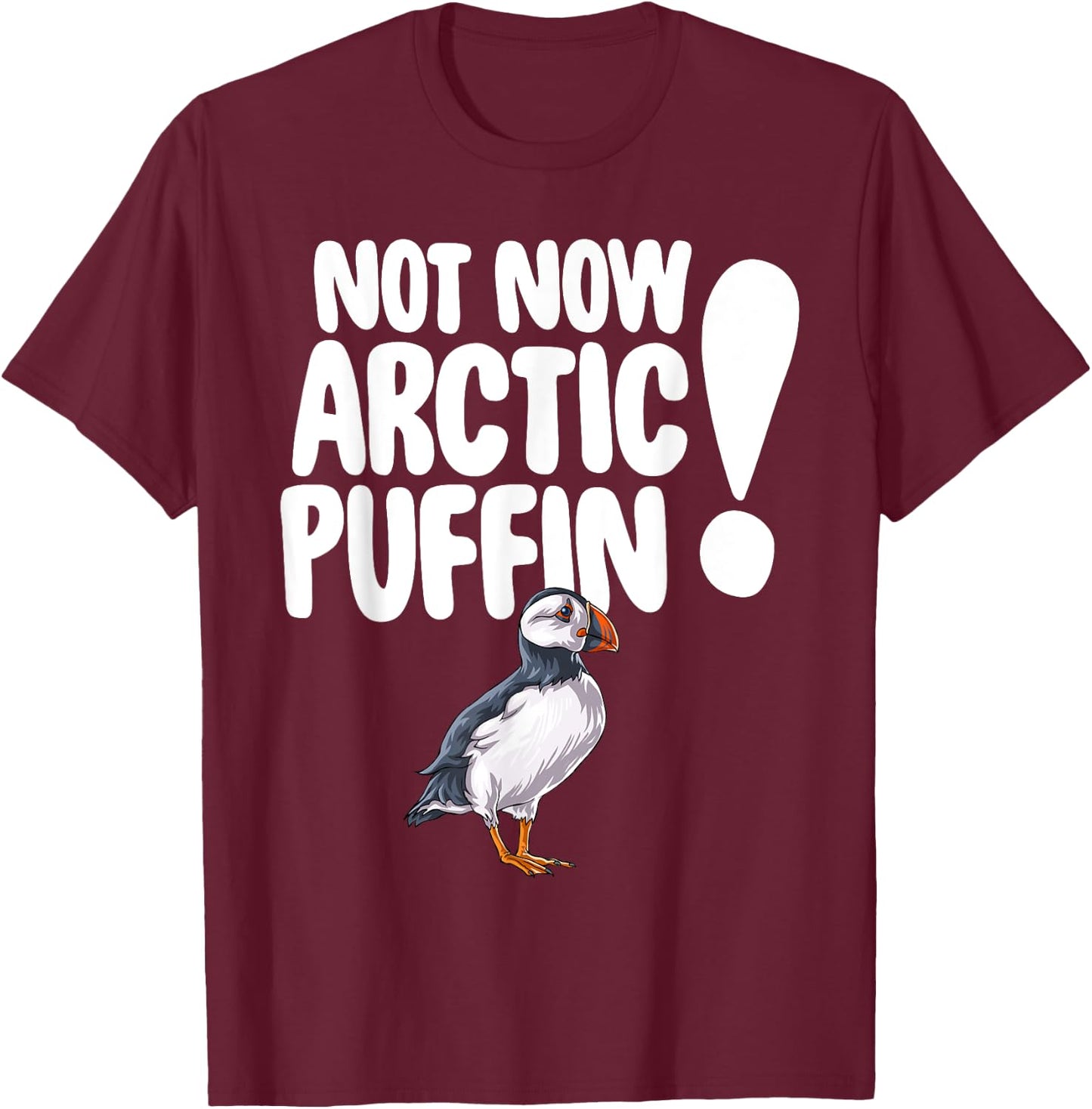 Not Now Arctic Puffin Bird Funny Animal Lover Gifts T-Shirt - T-Shirt | Maroon