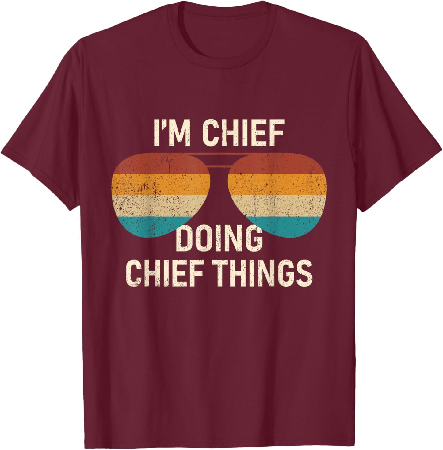 I'm Chief Doing Chief Things Retro Sunglass T-Shirt - T-Shirt | Maroon