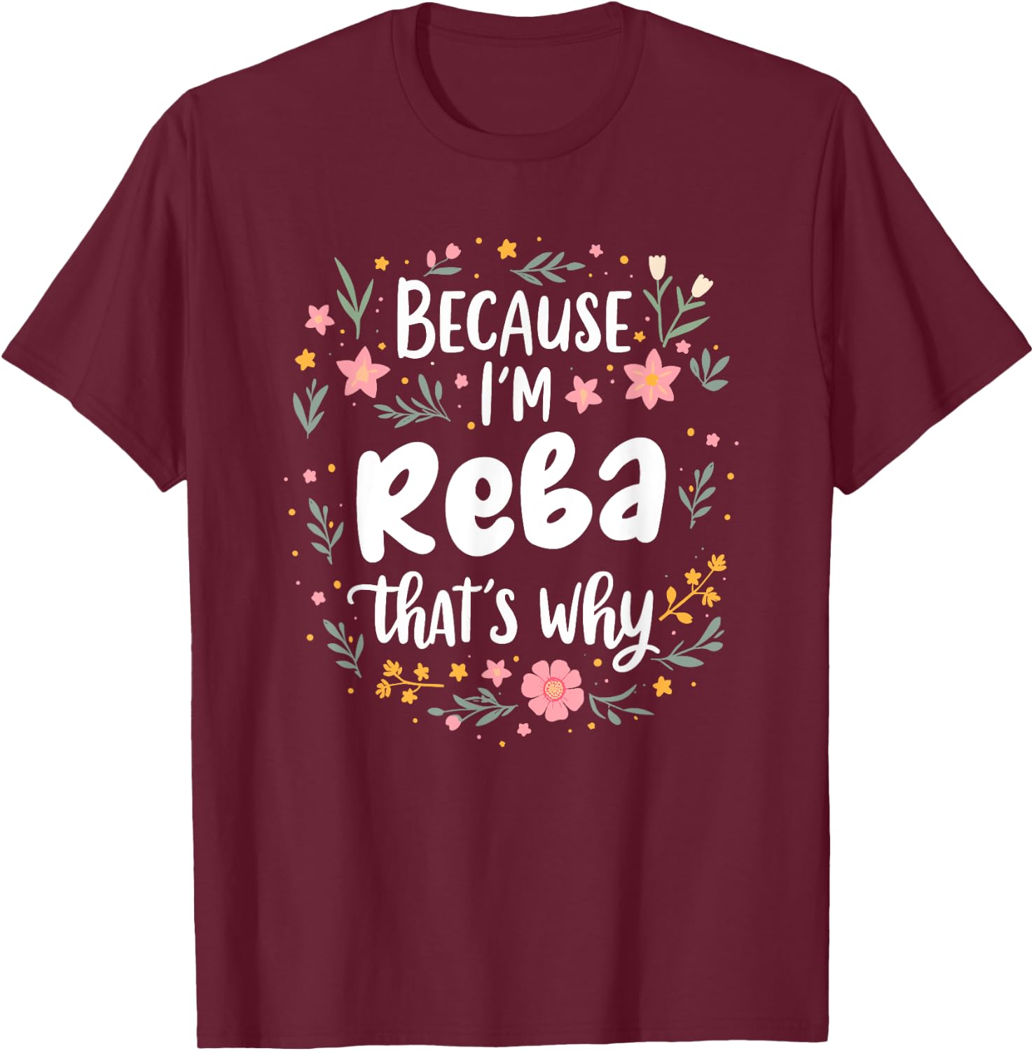 Women Because I'm Reba That's Why Woman T-Shirt - T-Shirt | Maroon