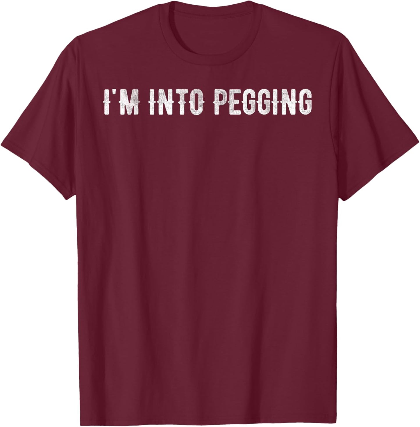 I'm into pegging T-Shirt - T-Shirt | Maroon
