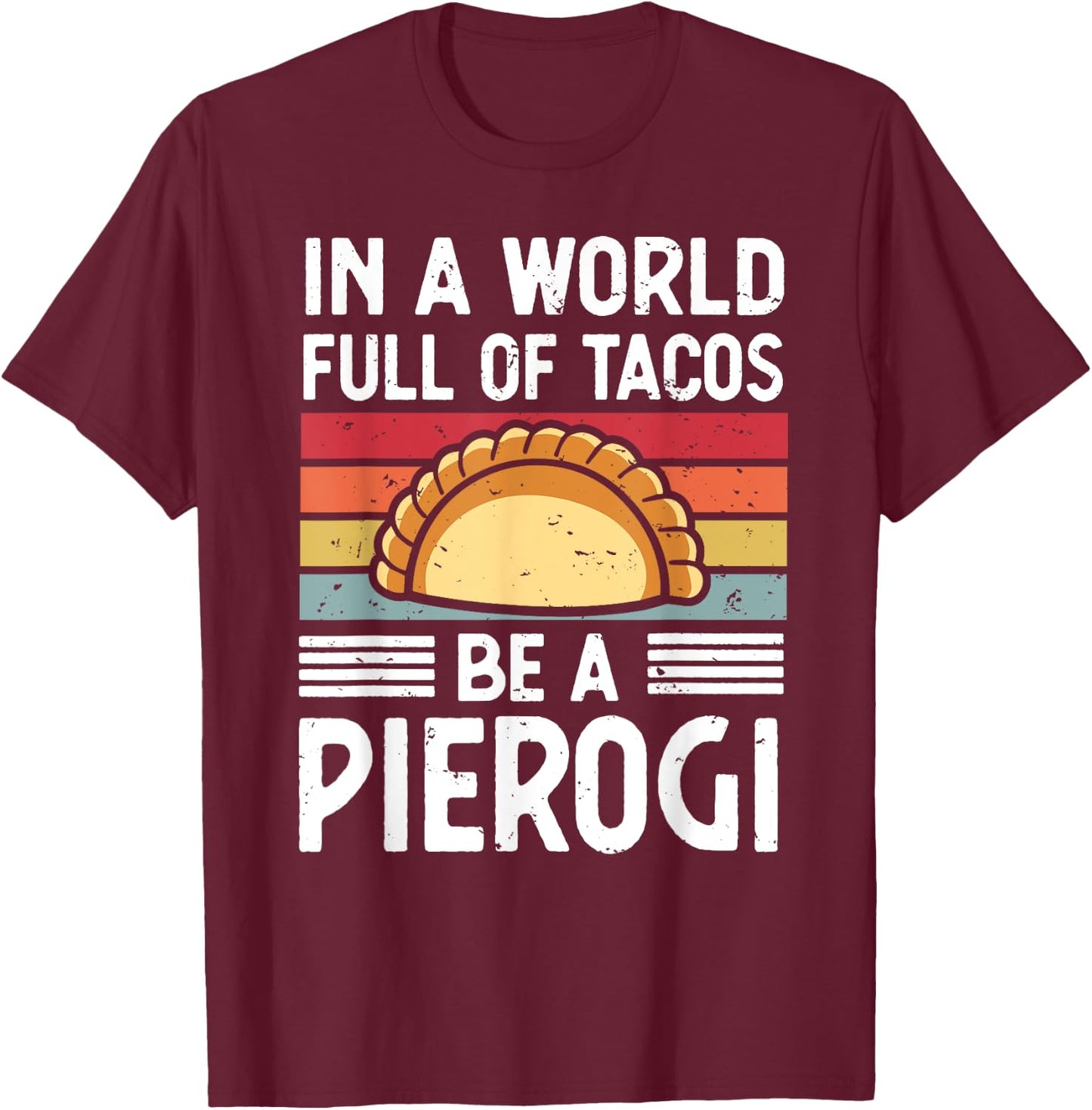 Retro In a World Full of Tacos Be a Pierogi Polish Food T-Shirt - T-Shirt | Maroon