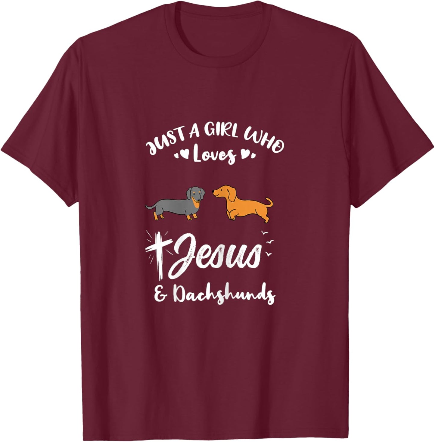 Just A Girl Who Loves Jesus And Dachshunds T-Shirt - T-Shirt | Maroon