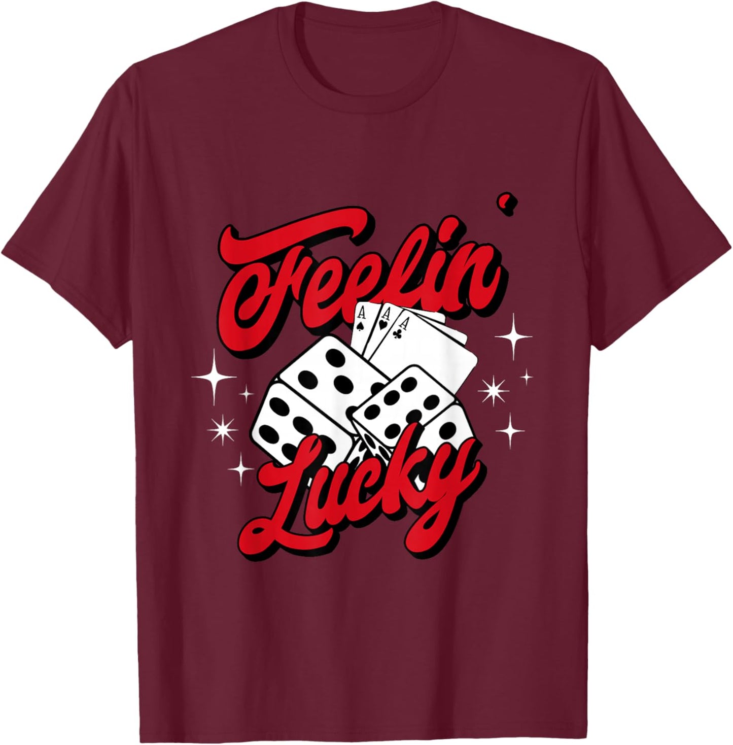 Feelin Lucky Gambling Casino Cards and Dice T-Shirt - T-Shirt | Maroon