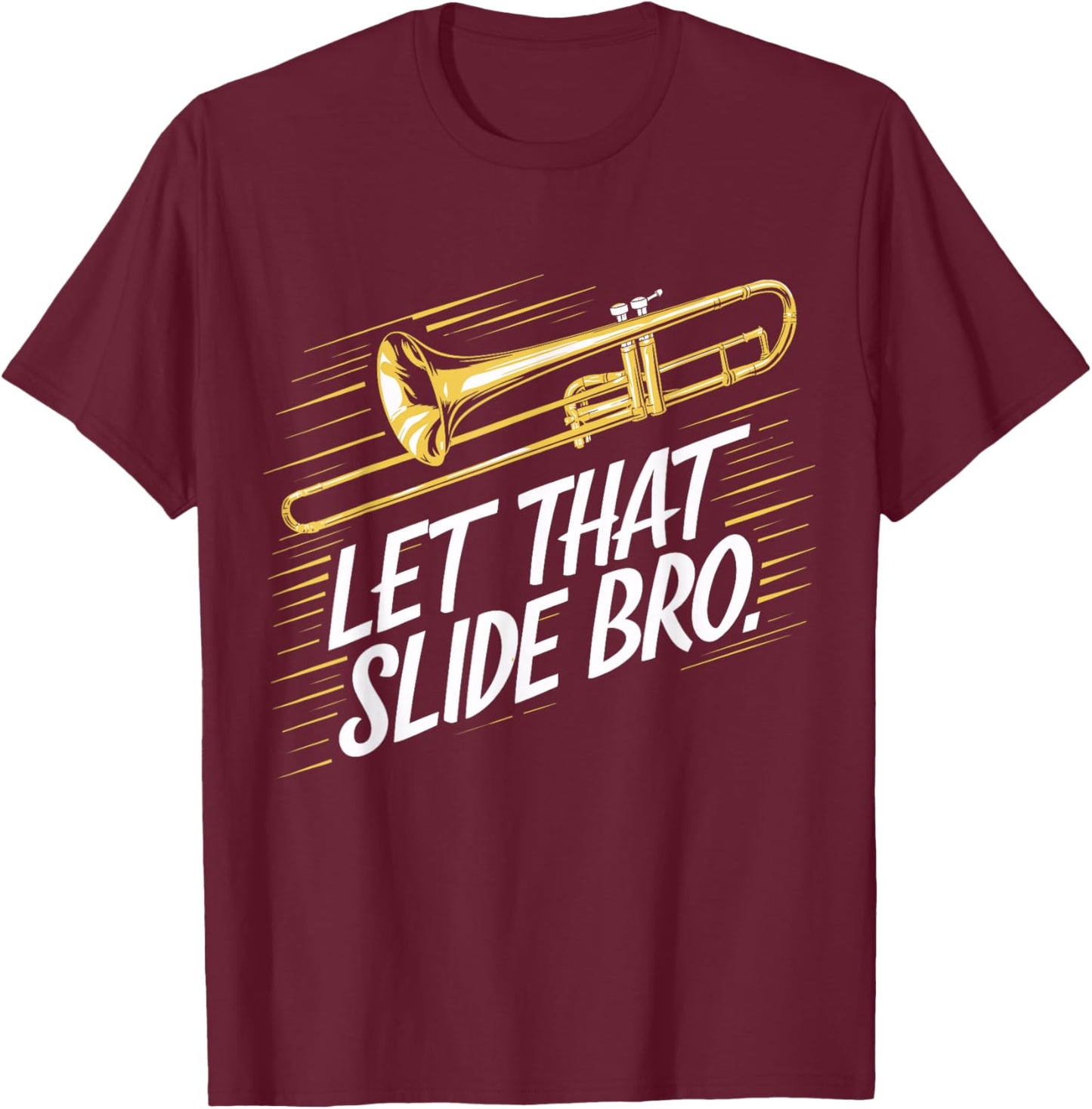 Trombone Player Funny Music Lover Let That Slide Bro T-Shirt - T-Shirt | Maroon