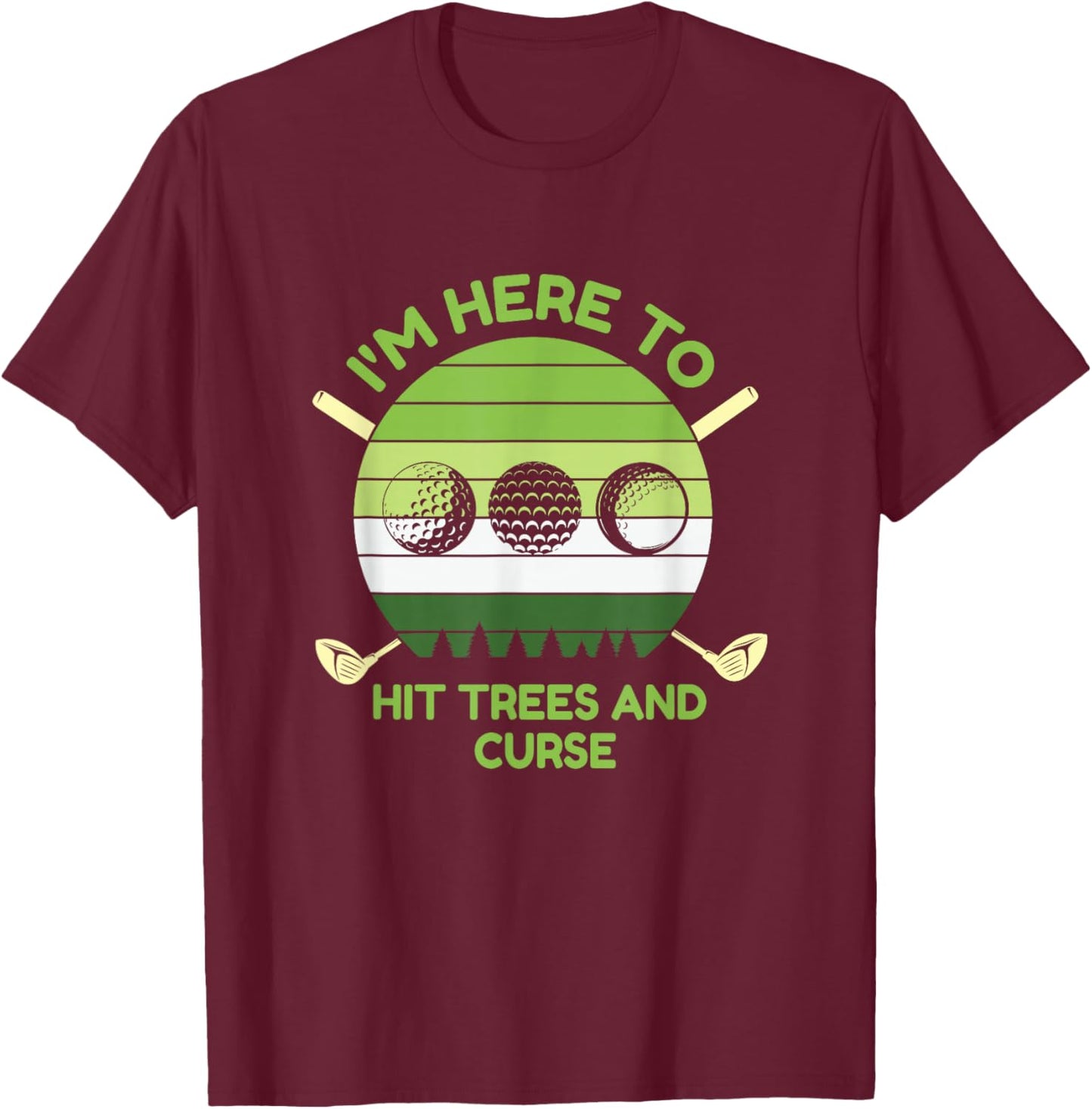 I'm Here to Hit Trees and Curse Golf Player Par T-Shirt - T-Shirt | Maroon