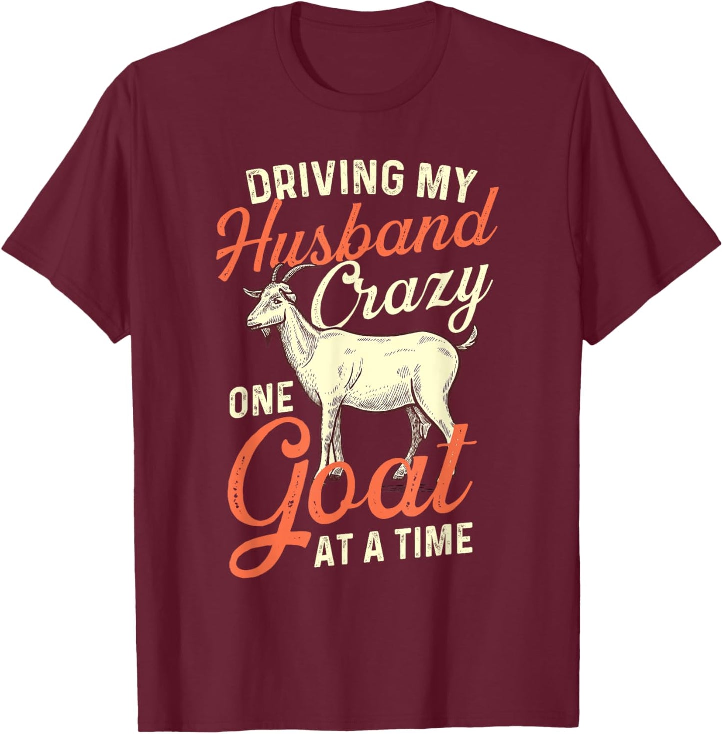 Driving My Husband Crazy One Goat At A Time - Goat Lover T-Shirt - T-Shirt | Maroon