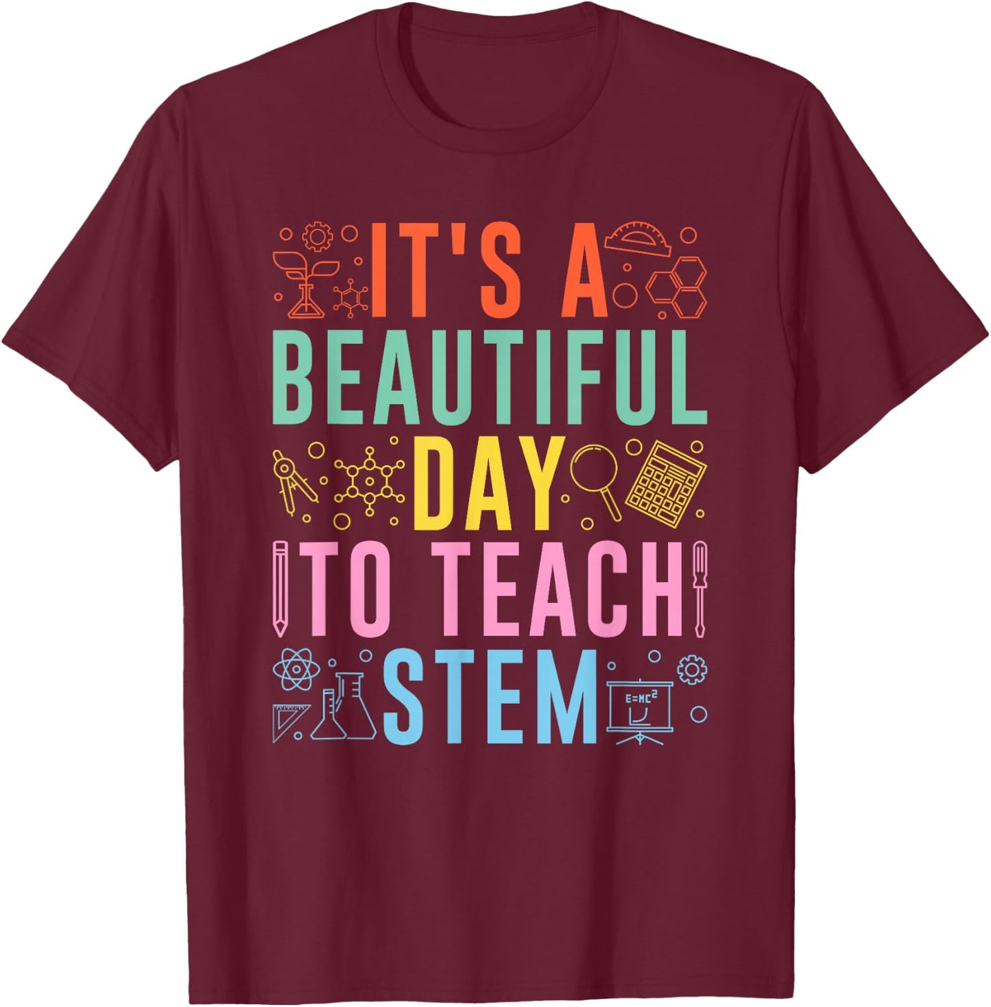 STEM Teacher It's A Beautiful Day To Teach STEM T-Shirt - T-Shirt | Maroon