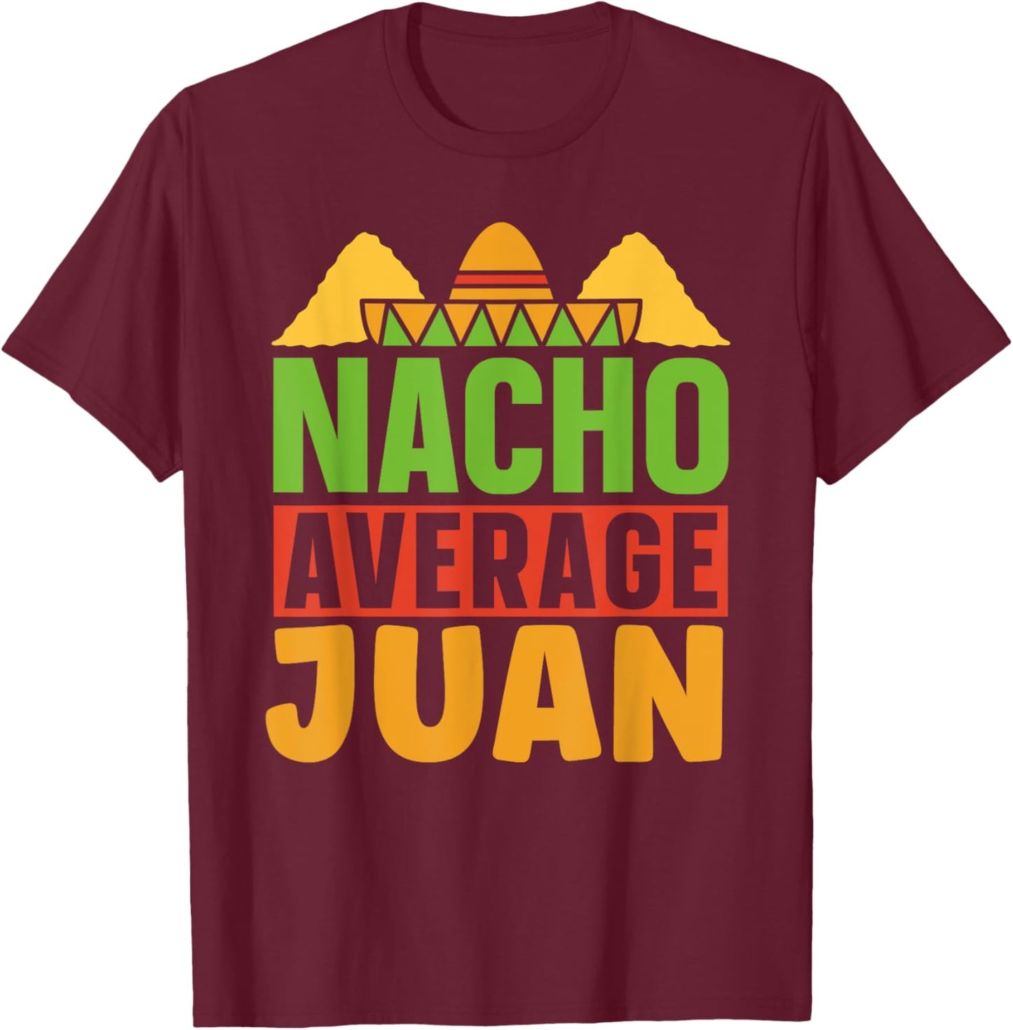 Nacho Average Juan Mexican Mexico Cinco De Mayo Name T-Shirt - T-Shirt | Maroon