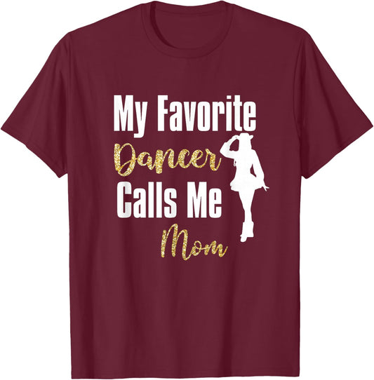 My Favorite Dancer Calls Me Mom Drill Team Ballet Dancing T-Shirt - T-Shirt | Maroon