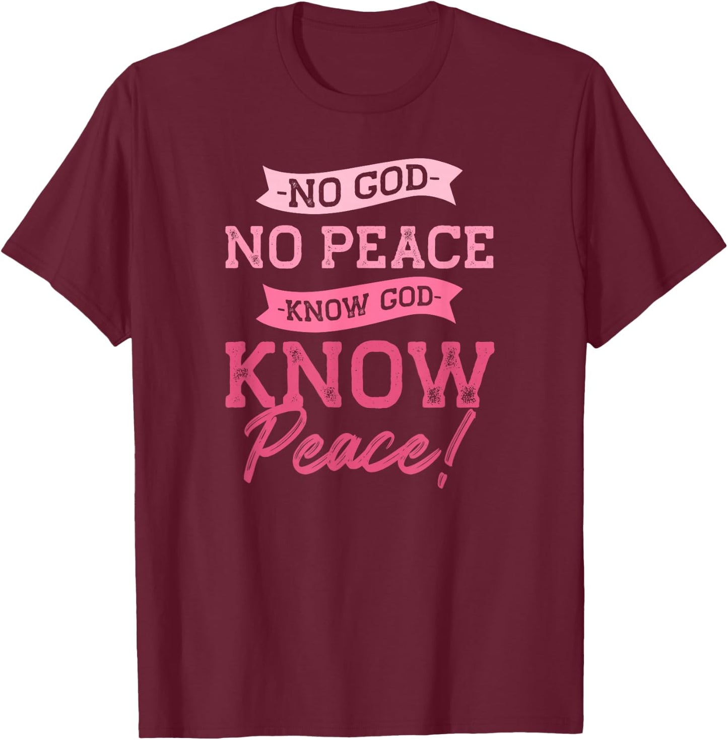No God, No Peace, Know God, Know Peace | Cute Pink Christian T-Shirt - T-Shirt | Maroon
