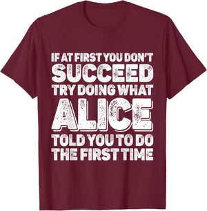 If At First You Dont Succeed Try Doing What ALICE First Name T-Shirt - T-Shirt | Maroon