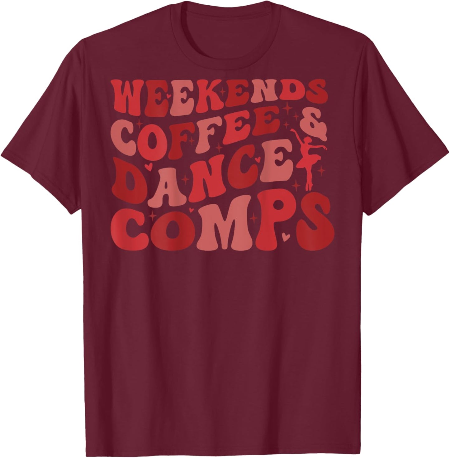 Weekends Coffee and Dance Comps (on back) T-Shirt - T-Shirt | Maroon