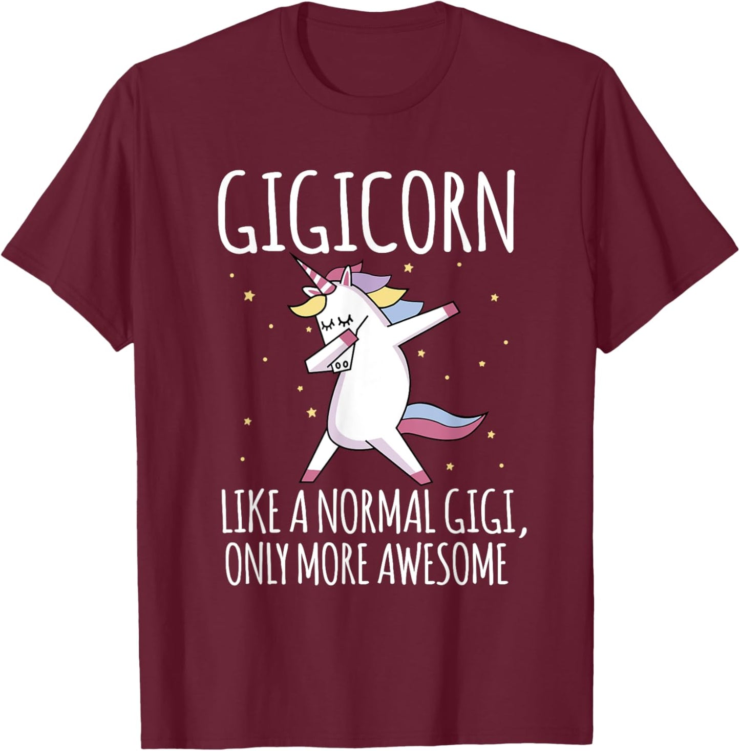 Gigicorn Like A Normal Gigi Only More Awesome Unicorn T-Shirt - T-Shirt | Maroon