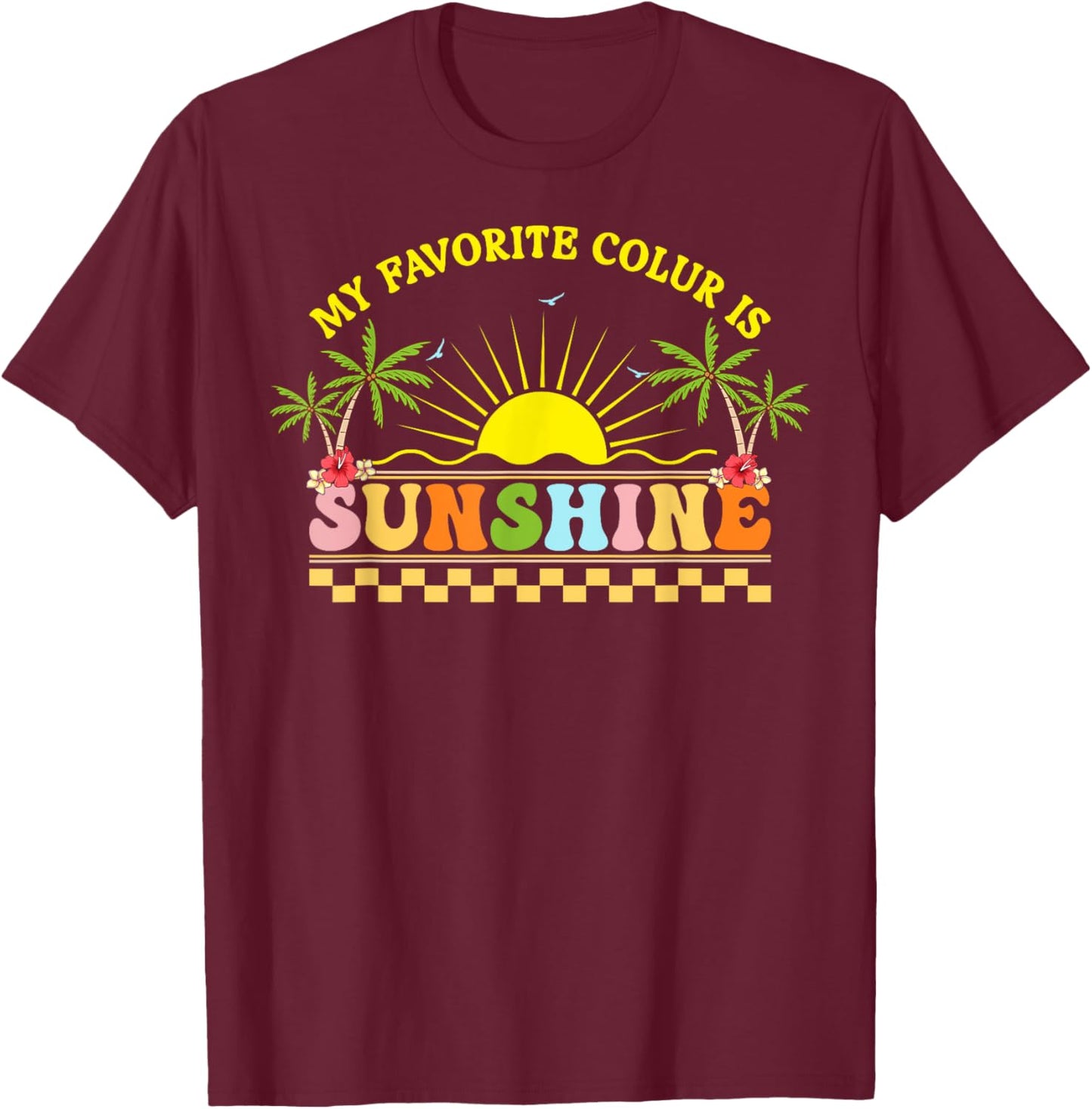 Retro Tropical Flower Beach Sunshine is My Favorite Color T-Shirt - T-Shirt | Maroon