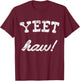 Yeet Haw! T-Shirt - T-Shirt | Maroon