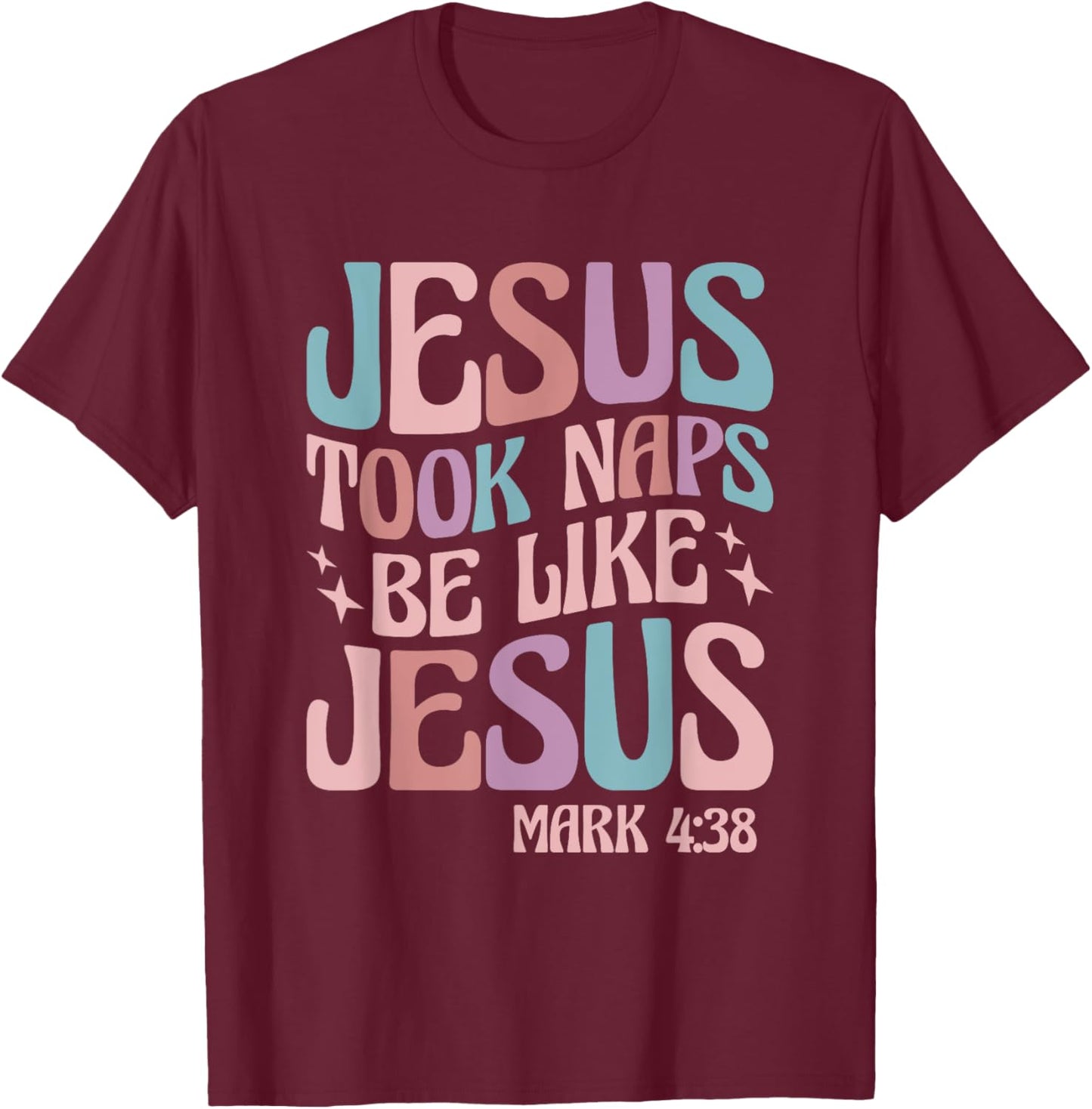 Jesus Took Naps Be Like Jesus T-Shirt - T-Shirt | Maroon
