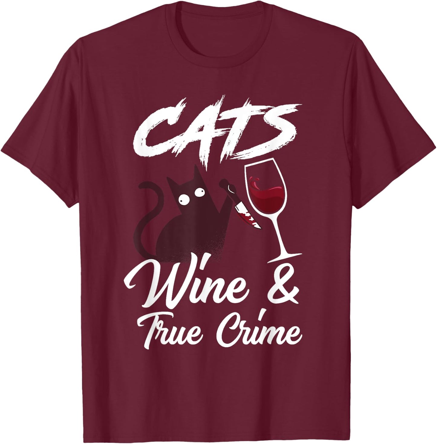 Cats Wine & True Crime Funny True Crime Shows Junkie T-Shirt - T-Shirt | Maroon