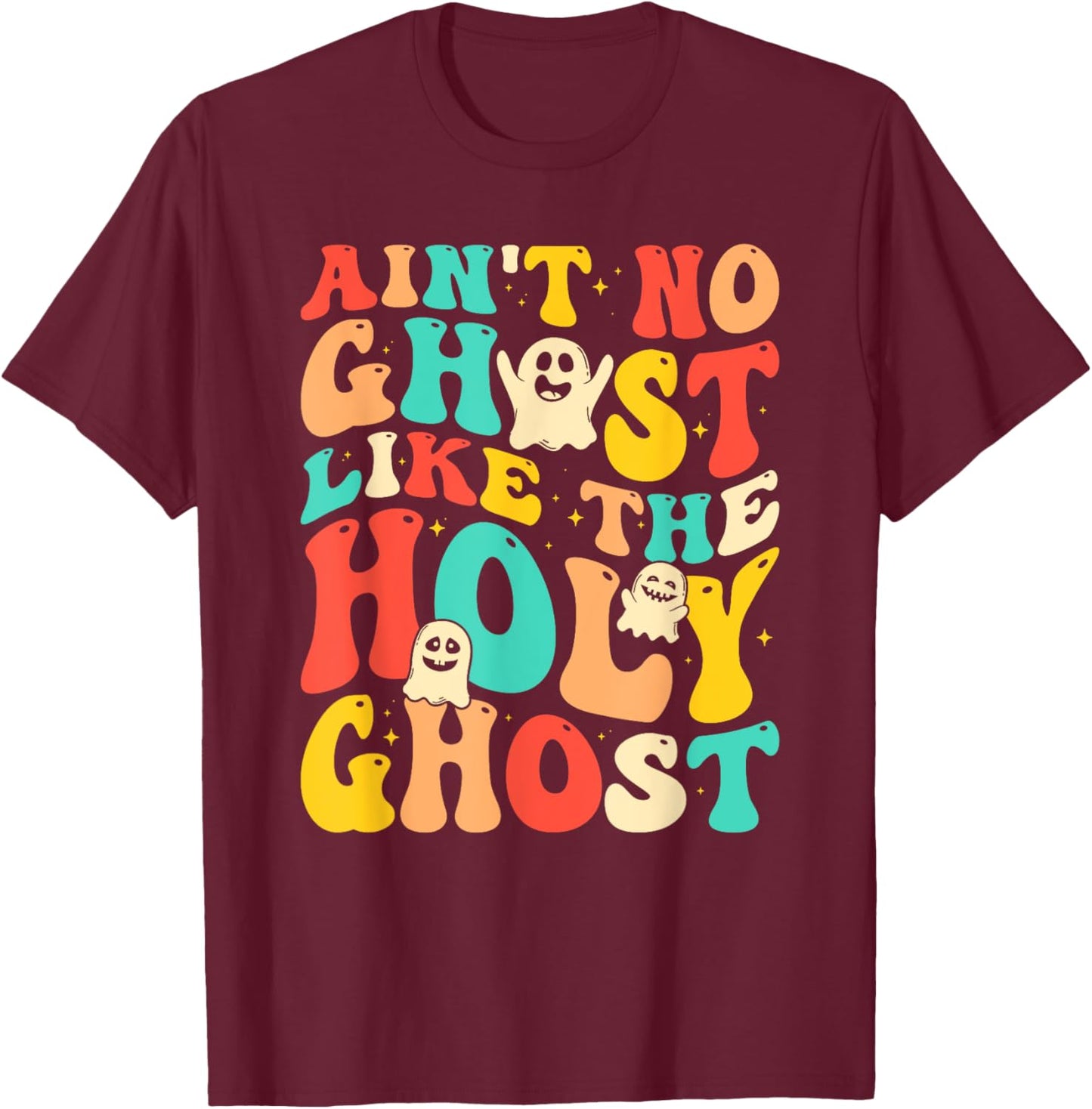 Ain't No Ghost Like The Holy Ghost Funny Christian Halloween T-Shirt - T-Shirt | Maroon