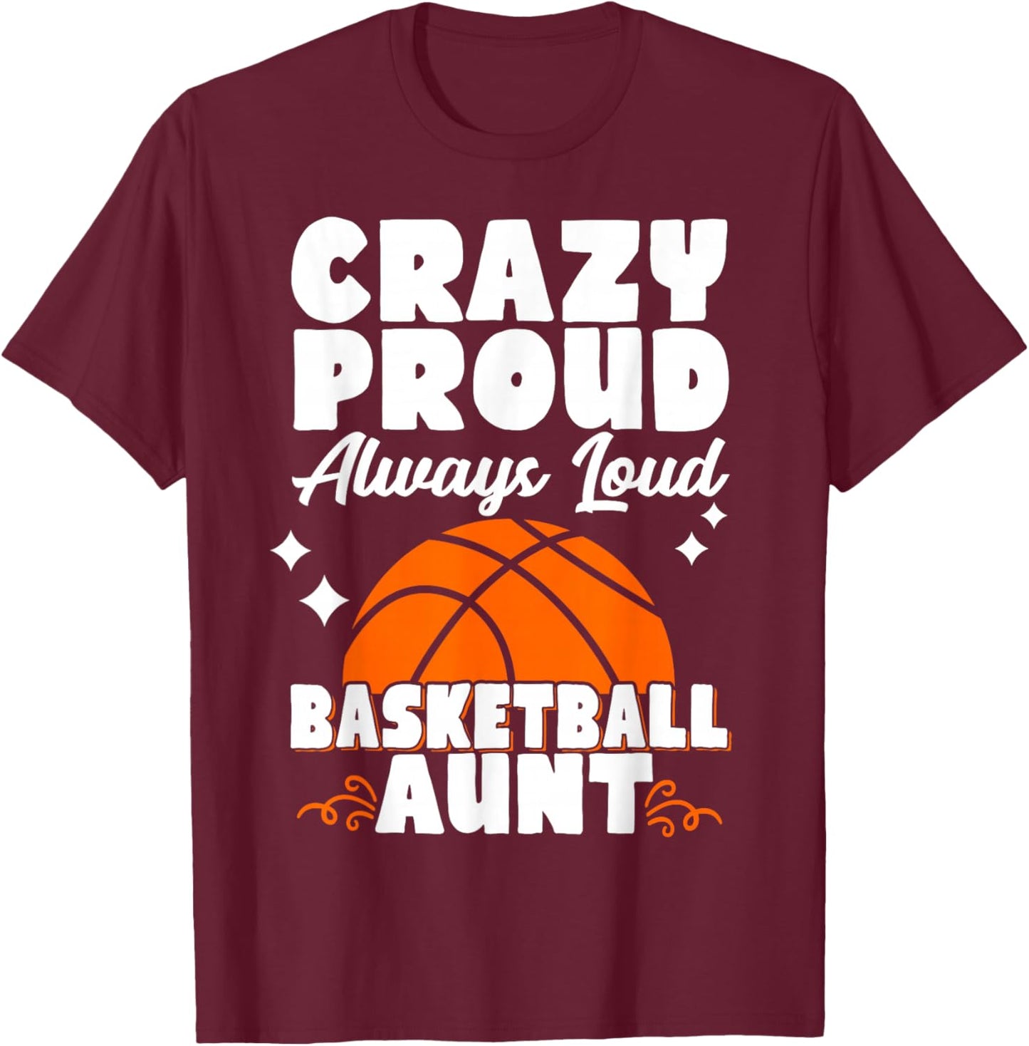 Crazy Proud Always Loud Basketball Aunt T-Shirt - T-Shirt | Maroon