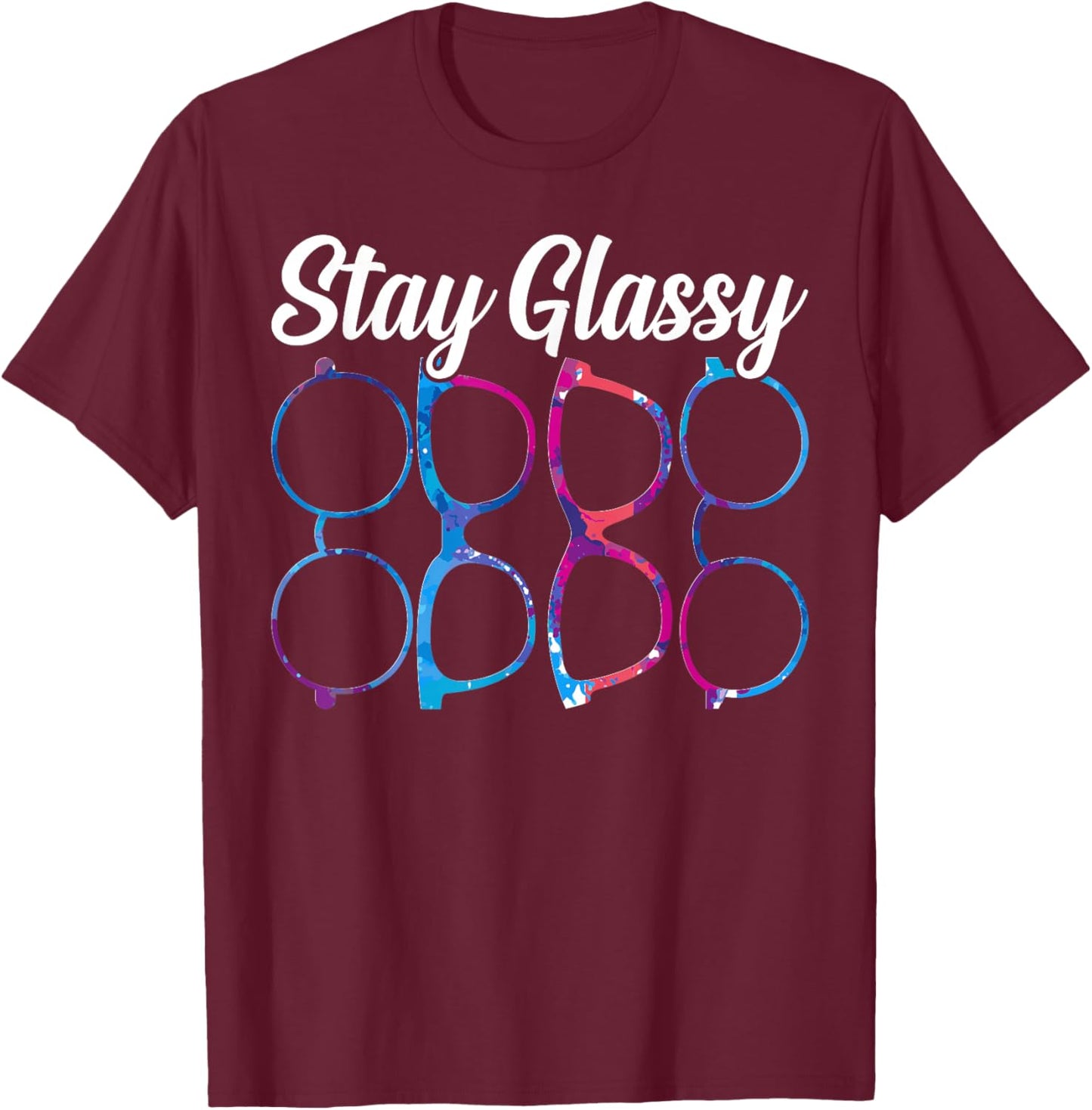 Funny Optometry Eyeglasses Stay Glassy Optometrist Optician T-Shirt - T-Shirt | Maroon